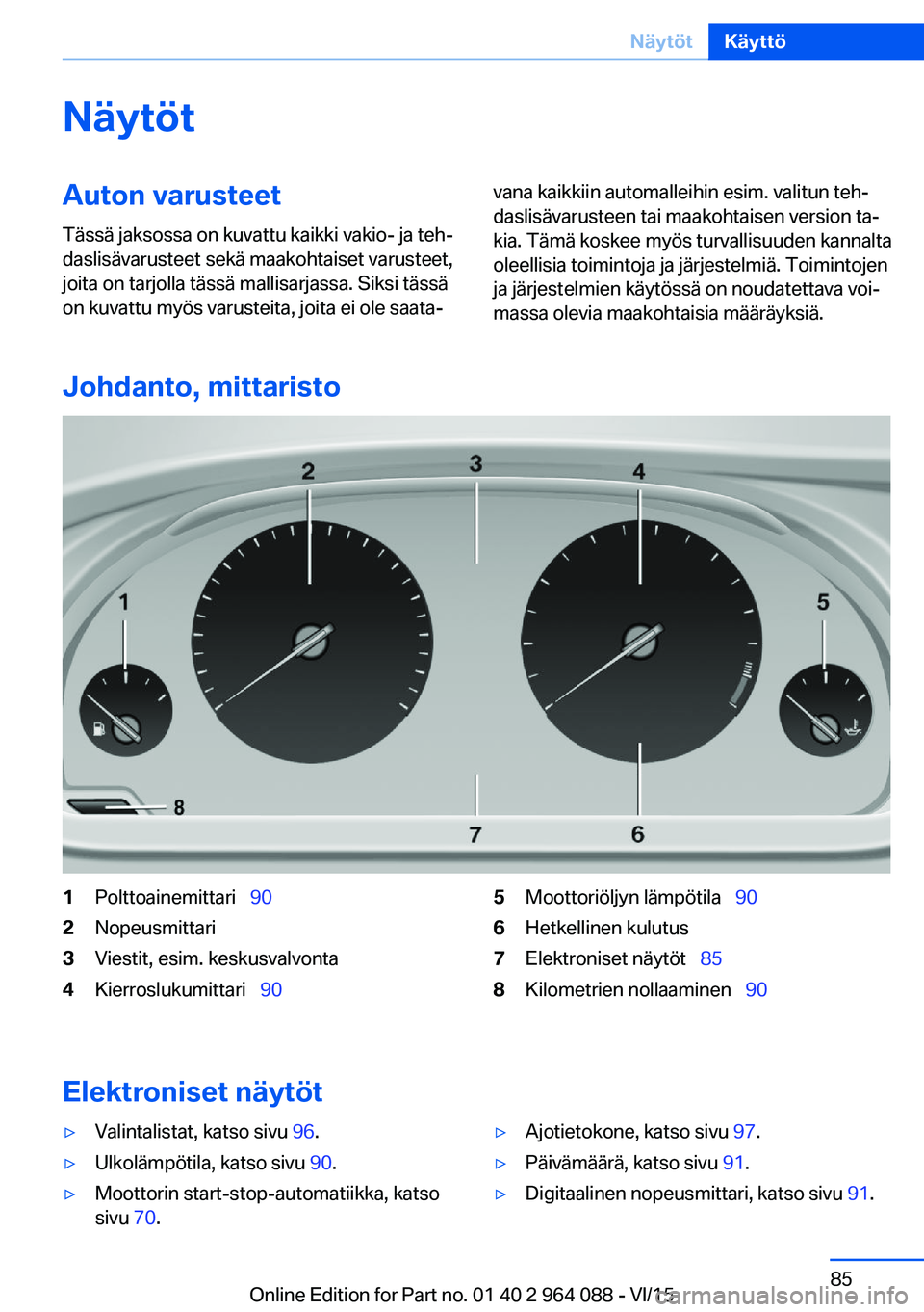 BMW X6 M 2016 Omistajan Käsikirja (in Finnish) NäytötAuton varusteet
Tässä jaksossa on kuvattu kaikki vakio- ja teh‐
daslisävarusteet sekä maakohtaiset varusteet,
joita on tarjolla tässä mallisarjassa. Siksi tässä
on kuvattu myös varu BMW X6 M 2016 Omistajan Käsikirja (in Finnish) NäytötAuton varusteet
Tässä jaksossa on kuvattu kaikki vakio- ja teh‐
daslisävarusteet sekä maakohtaiset varusteet,
joita on tarjolla tässä mallisarjassa. Siksi tässä
on kuvattu myös varu