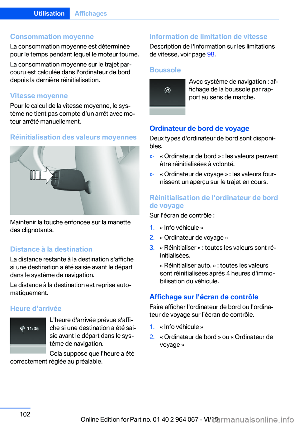 BMW X6 M 2016 Notices Demploi (in French) Consommation moyenneLa consommation moyenne est déterminée
pour le temps pendant lequel le moteur tourne.
La consommation moyenne sur le trajet par‐
couru est calculée dans l'ordinateur de bo BMW X6 M 2016 Notices Demploi (in French) Consommation moyenneLa consommation moyenne est déterminée
pour le temps pendant lequel le moteur tourne.
La consommation moyenne sur le trajet par‐
couru est calculée dans l'ordinateur de bo