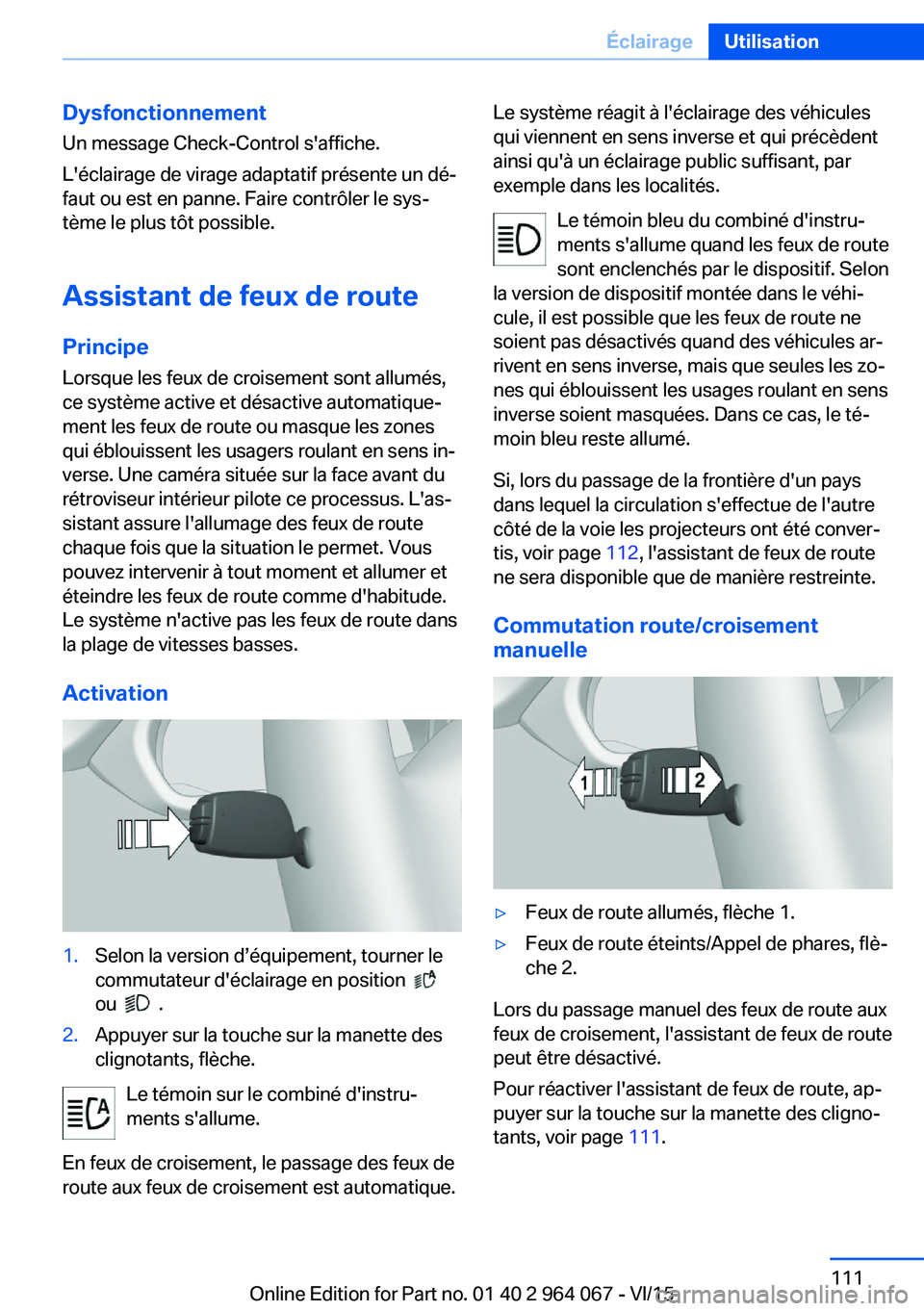 BMW X6 M 2016 Notices Demploi (in French) DysfonctionnementUn message Check-Control s'affiche.
L'éclairage de virage adaptatif présente un dé‐
faut ou est en panne. Faire contrôler le sys‐
tème le plus tôt possible.
Assistan BMW X6 M 2016 Notices Demploi (in French) DysfonctionnementUn message Check-Control s'affiche.
L'éclairage de virage adaptatif présente un dé‐
faut ou est en panne. Faire contrôler le sys‐
tème le plus tôt possible.
Assistan