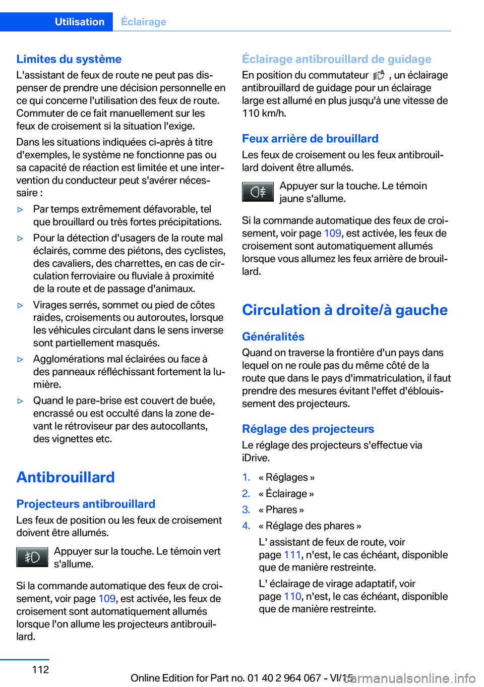 BMW X6 M 2016 Notices Demploi (in French) Limites du systèmeL'assistant de feux de route ne peut pas dis‐
penser de prendre une décision personnelle en
ce qui concerne l'utilisation des feux de route.
Commuter de ce fait manuellem BMW X6 M 2016 Notices Demploi (in French) Limites du systèmeL'assistant de feux de route ne peut pas dis‐
penser de prendre une décision personnelle en
ce qui concerne l'utilisation des feux de route.
Commuter de ce fait manuellem