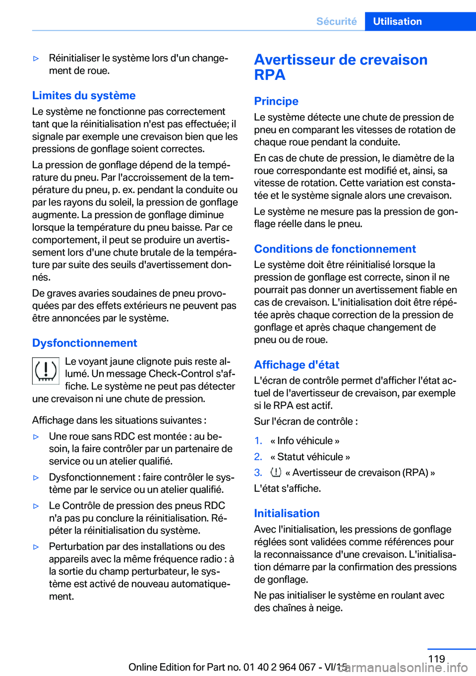 BMW X6 M 2016 Notices Demploi (in French) ▷Réinitialiser le système lors d'un change‐
ment de roue.
Limites du système
Le système ne fonctionne pas correctement
tant que la réinitialisation n'est pas effectuée; il
signale pa BMW X6 M 2016 Notices Demploi (in French) ▷Réinitialiser le système lors d'un change‐
ment de roue.
Limites du système
Le système ne fonctionne pas correctement
tant que la réinitialisation n'est pas effectuée; il
signale pa
