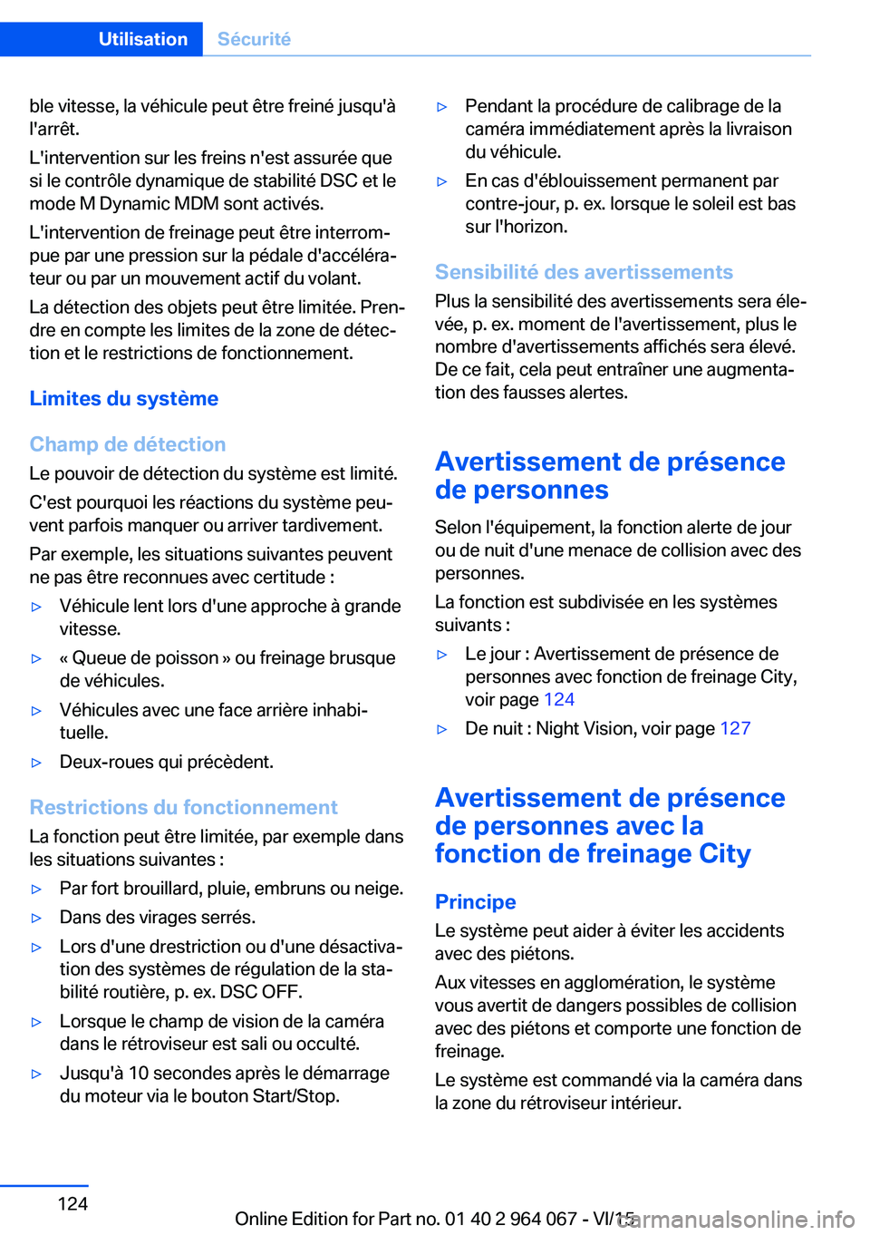 BMW X6 M 2016 Notices Demploi (in French) ble vitesse, la véhicule peut être freiné jusqu'à
l'arrêt.
L'intervention sur les freins n'est assurée que
si le contrôle dynamique de stabilité DSC et le
mode M Dynamic MDM so BMW X6 M 2016 Notices Demploi (in French) ble vitesse, la véhicule peut être freiné jusqu'à
l'arrêt.
L'intervention sur les freins n'est assurée que
si le contrôle dynamique de stabilité DSC et le
mode M Dynamic MDM so