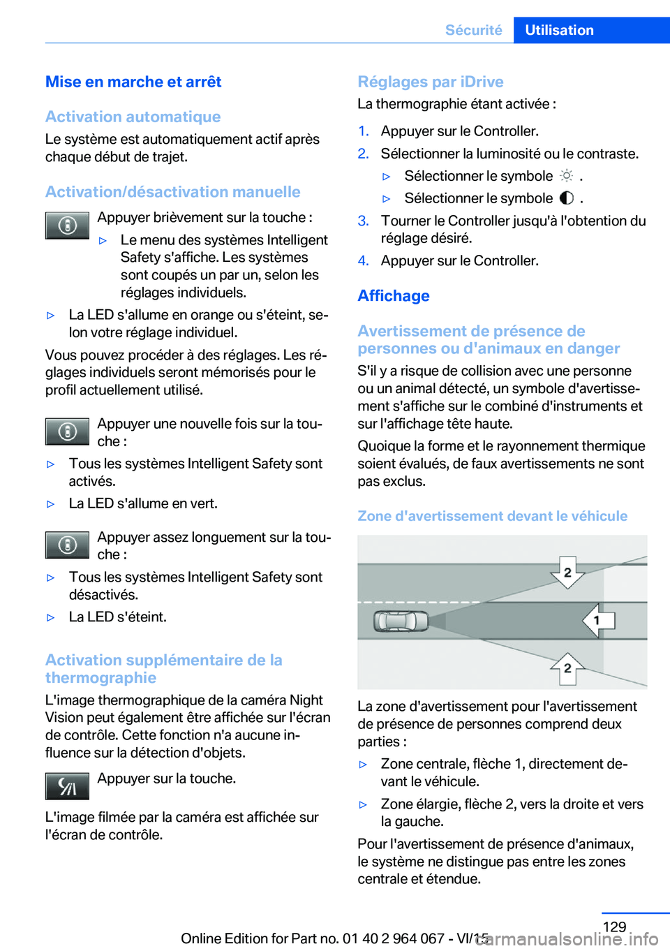 BMW X6 M 2016 Notices Demploi (in French) Mise en marche et arrêt
Activation automatique Le système est automatiquement actif après
chaque début de trajet.
Activation/désactivation manuelle Appuyer brièvement sur la touche :▷Le menu d BMW X6 M 2016 Notices Demploi (in French) Mise en marche et arrêt
Activation automatique Le système est automatiquement actif après
chaque début de trajet.
Activation/désactivation manuelle Appuyer brièvement sur la touche :▷Le menu d