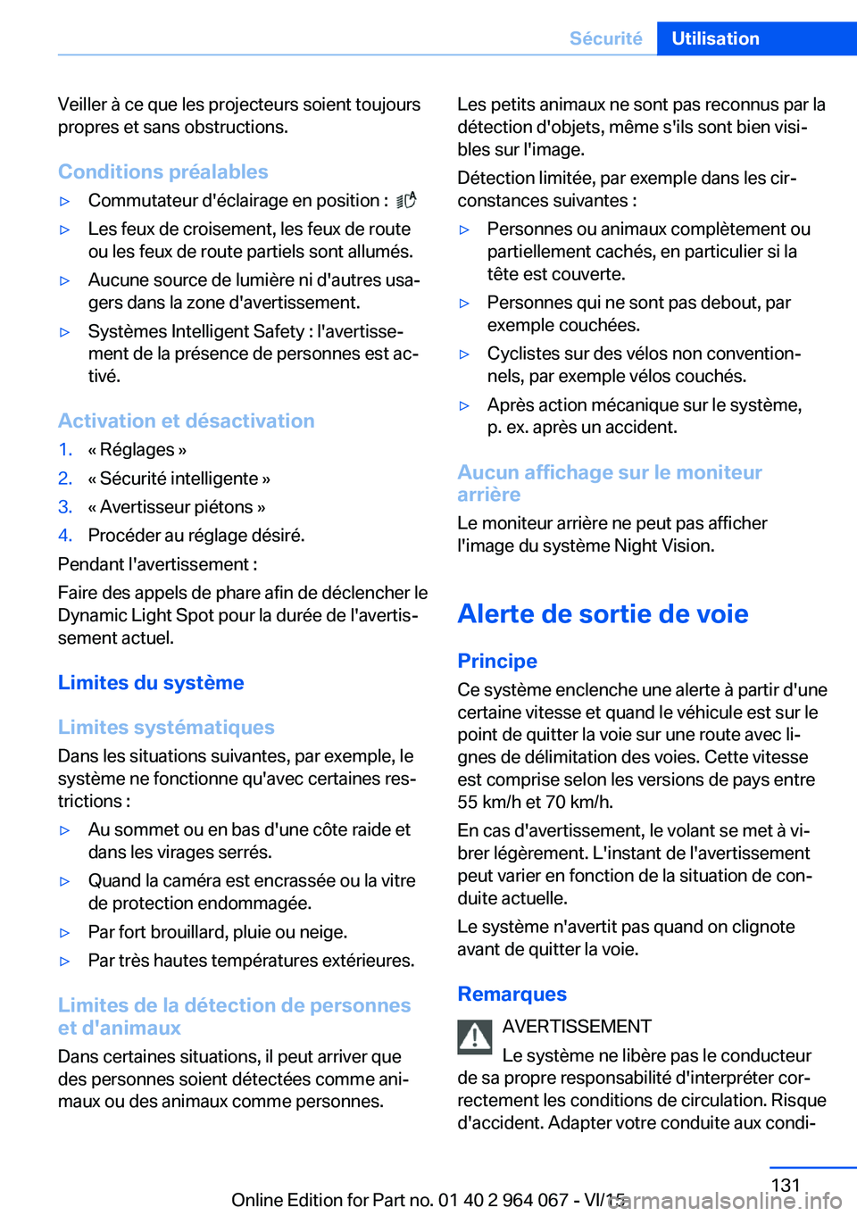 BMW X6 M 2016 Notices Demploi (in French) Veiller à ce que les projecteurs soient toujours
propres et sans obstructions.
Conditions préalables▷Commutateur d'éclairage en position : ▷Les feux de croisement, les feux de route
ou le BMW X6 M 2016 Notices Demploi (in French) Veiller à ce que les projecteurs soient toujours
propres et sans obstructions.
Conditions préalables▷Commutateur d'éclairage en position : ▷Les feux de croisement, les feux de route
ou le
