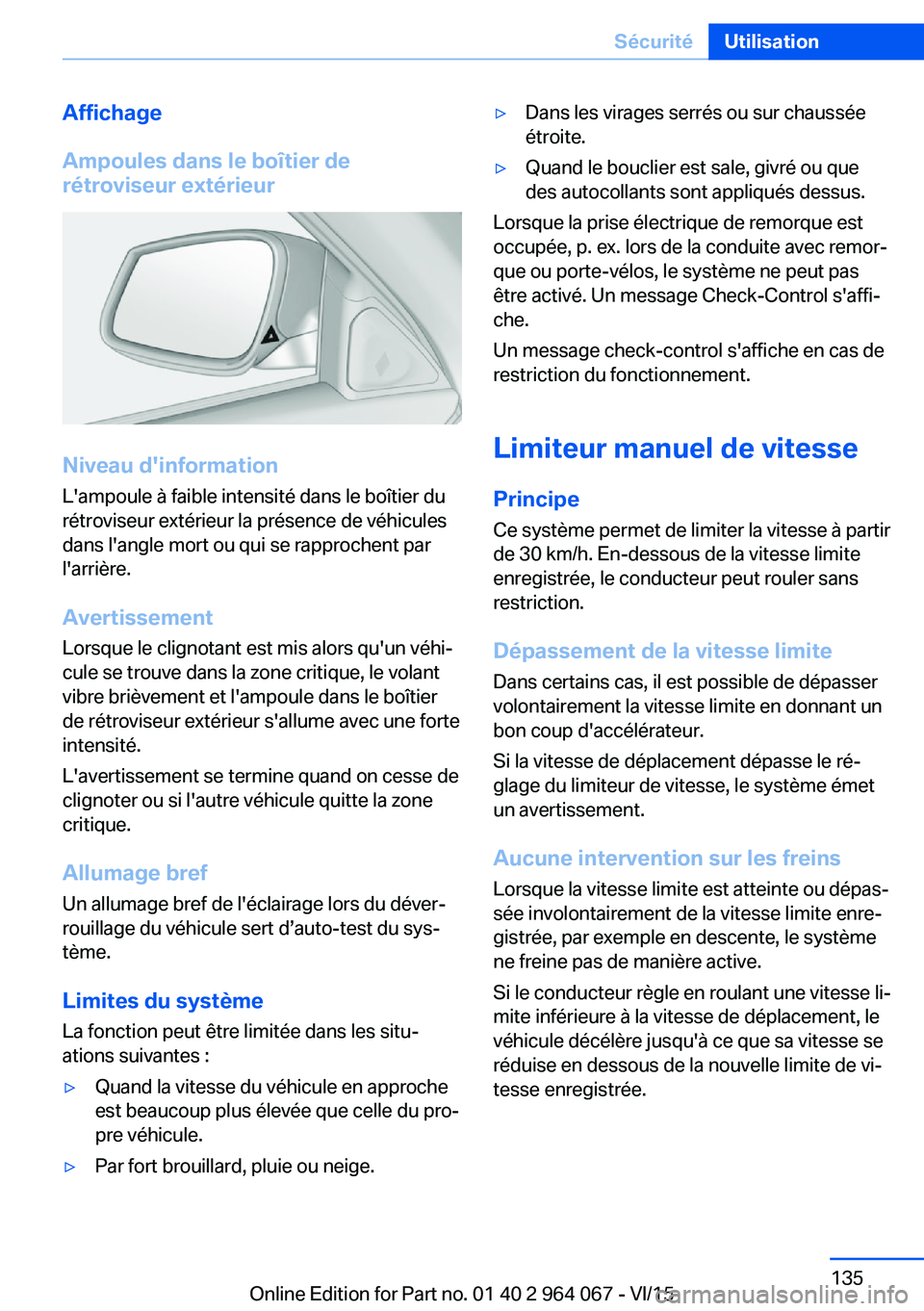 BMW X6 M 2016 Notices Demploi (in French) Affichage
Ampoules dans le boîtier de
rétroviseur extérieur
Niveau d'information
L'ampoule à faible intensité dans le boîtier du
rétroviseur extérieur la présence de véhicules
dans l BMW X6 M 2016 Notices Demploi (in French) Affichage
Ampoules dans le boîtier de
rétroviseur extérieur
Niveau d'information
L'ampoule à faible intensité dans le boîtier du
rétroviseur extérieur la présence de véhicules
dans l