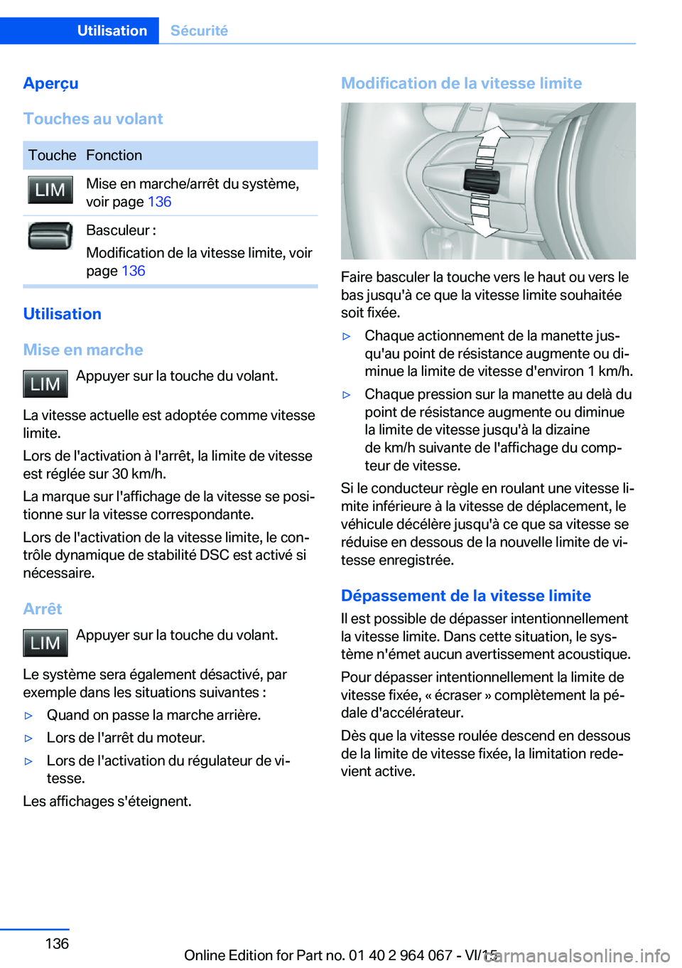 BMW X6 M 2016 Notices Demploi (in French) Aperçu
Touches au volantToucheFonctionMise en marche/arrêt du système,
voir page 136Basculeur :
Modification de la vitesse limite, voir
page 136
Utilisation
Mise en marche Appuyer sur la touche d BMW X6 M 2016 Notices Demploi (in French) Aperçu
Touches au volantToucheFonctionMise en marche/arrêt du système,
voir page 136Basculeur :
Modification de la vitesse limite, voir
page 136
Utilisation
Mise en marche Appuyer sur la touche d