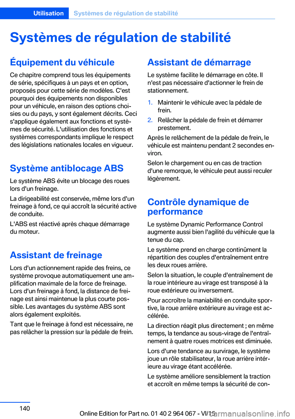BMW X6 M 2016 Notices Demploi (in French) Systèmes de régulation de stabilitéÉquipement du véhiculeCe chapitre comprend tous les équipements
de série, spécifiques à un pays et en option,
proposés pour cette série de modèles. C' BMW X6 M 2016 Notices Demploi (in French) Systèmes de régulation de stabilitéÉquipement du véhiculeCe chapitre comprend tous les équipements
de série, spécifiques à un pays et en option,
proposés pour cette série de modèles. C'
