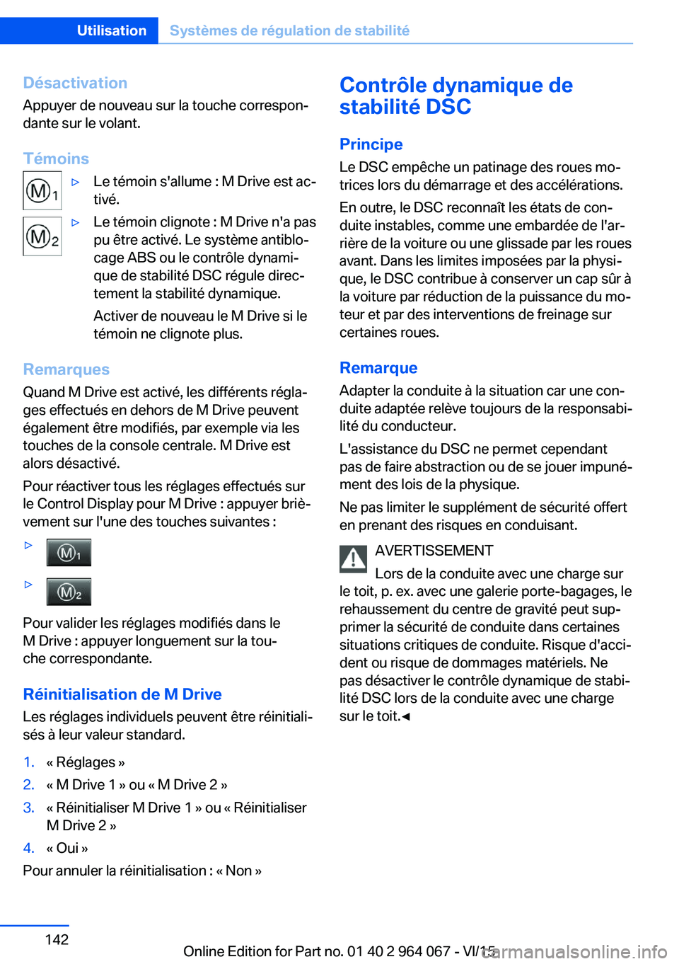 BMW X6 M 2016 Notices Demploi (in French) DésactivationAppuyer de nouveau sur la touche correspon‐
dante sur le volant.
Témoins▷Le témoin s'allume : M Drive est ac‐
tivé.▷Le témoin clignote : M Drive n'a pas
pu être acti BMW X6 M 2016 Notices Demploi (in French) DésactivationAppuyer de nouveau sur la touche correspon‐
dante sur le volant.
Témoins▷Le témoin s'allume : M Drive est ac‐
tivé.▷Le témoin clignote : M Drive n'a pas
pu être acti