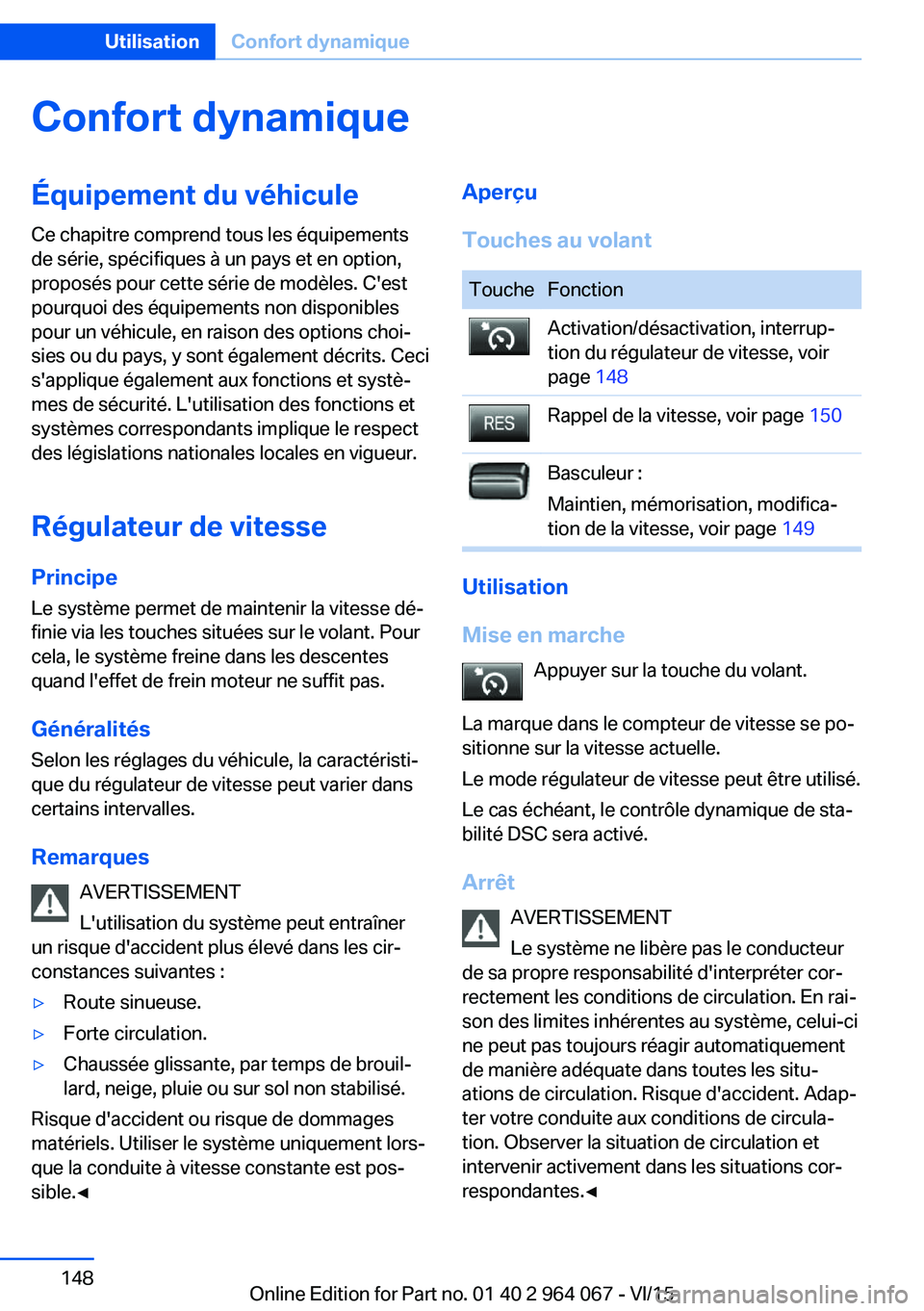 BMW X6 M 2016 Notices Demploi (in French) Confort dynamiqueÉquipement du véhicule
Ce chapitre comprend tous les équipements
de série, spécifiques à un pays et en option,
proposés pour cette série de modèles. C'est
pourquoi des é BMW X6 M 2016 Notices Demploi (in French) Confort dynamiqueÉquipement du véhicule
Ce chapitre comprend tous les équipements
de série, spécifiques à un pays et en option,
proposés pour cette série de modèles. C'est
pourquoi des é