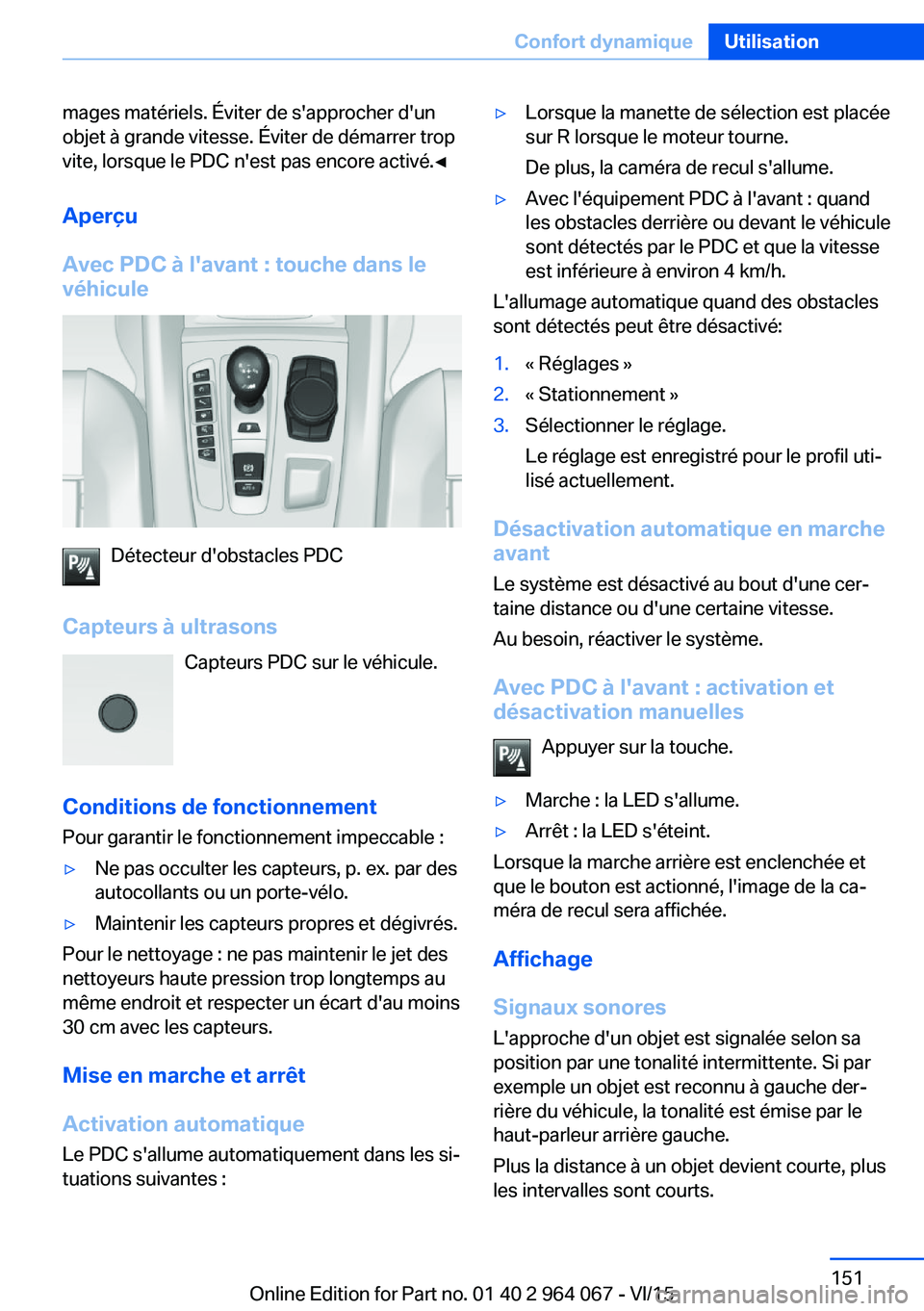 BMW X6 M 2016 Notices Demploi (in French) mages matériels. Éviter de s'approcher d'un
objet à grande vitesse. Éviter de démarrer trop
vite, lorsque le PDC n'est pas encore activé.◀
Aperçu
Avec PDC à l'avant : touche BMW X6 M 2016 Notices Demploi (in French) mages matériels. Éviter de s'approcher d'un
objet à grande vitesse. Éviter de démarrer trop
vite, lorsque le PDC n'est pas encore activé.◀
Aperçu
Avec PDC à l'avant : touche