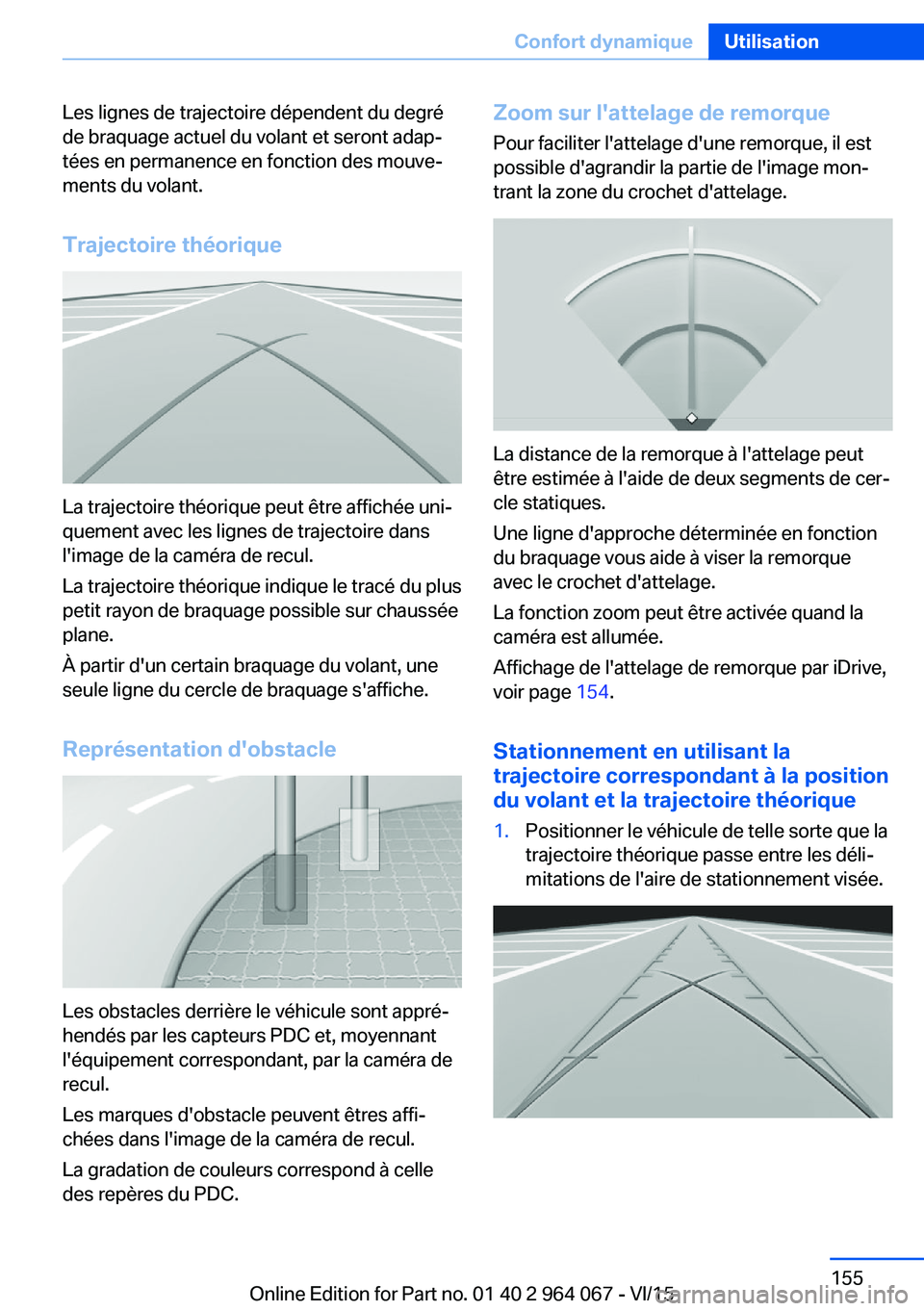 BMW X6 M 2016 Notices Demploi (in French) Les lignes de trajectoire dépendent du degré
de braquage actuel du volant et seront adap‐
tées en permanence en fonction des mouve‐
ments du volant.
Trajectoire théorique
La trajectoire théor BMW X6 M 2016 Notices Demploi (in French) Les lignes de trajectoire dépendent du degré
de braquage actuel du volant et seront adap‐
tées en permanence en fonction des mouve‐
ments du volant.
Trajectoire théorique
La trajectoire théor