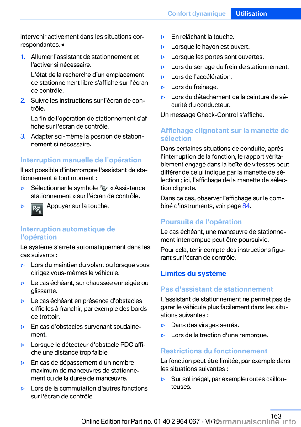 BMW X6 M 2016 Notices Demploi (in French) intervenir activement dans les situations cor‐
respondantes.◀1.Allumer l'assistant de stationnement et
l'activer si nécessaire.
L'état de la recherche d'un emplacement
de station BMW X6 M 2016 Notices Demploi (in French) intervenir activement dans les situations cor‐
respondantes.◀1.Allumer l'assistant de stationnement et
l'activer si nécessaire.
L'état de la recherche d'un emplacement
de station