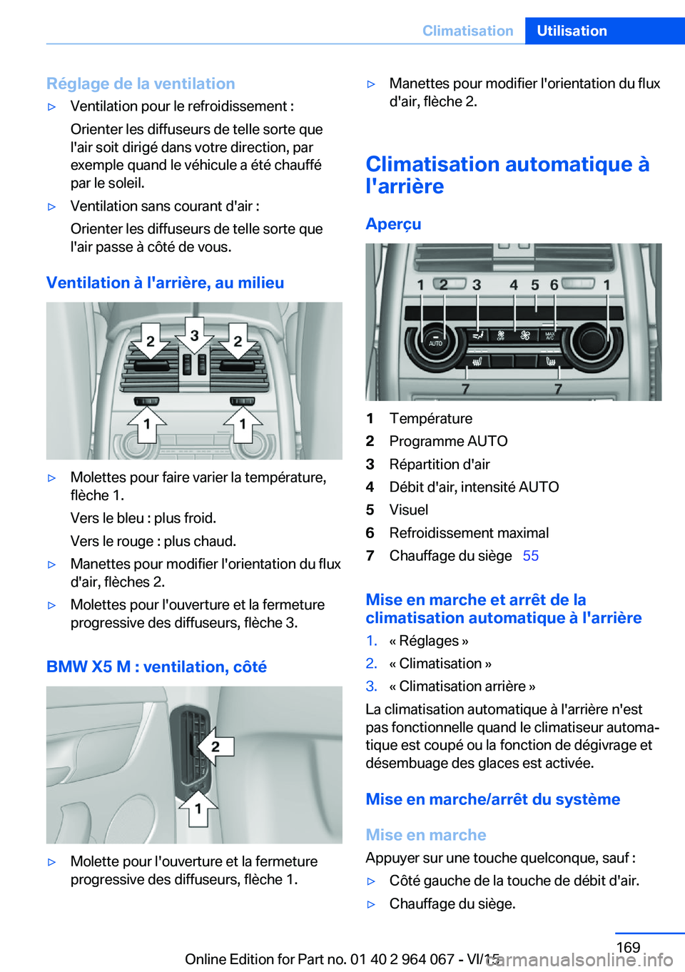 BMW X6 M 2016 Notices Demploi (in French) Réglage de la ventilation▷Ventilation pour le refroidissement :
Orienter les diffuseurs de telle sorte que
l'air soit dirigé dans votre direction, par
exemple quand le véhicule a été chauff BMW X6 M 2016 Notices Demploi (in French) Réglage de la ventilation▷Ventilation pour le refroidissement :
Orienter les diffuseurs de telle sorte que
l'air soit dirigé dans votre direction, par
exemple quand le véhicule a été chauff