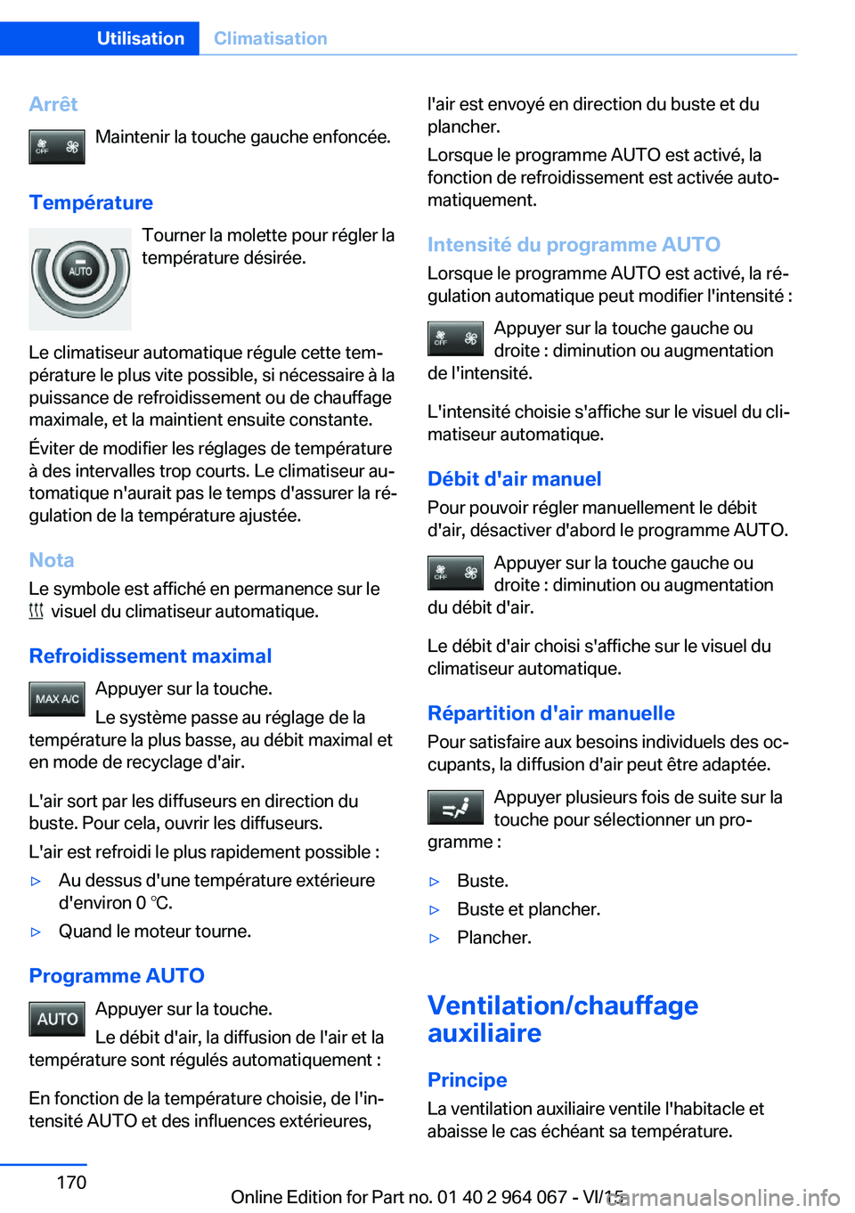 BMW X6 M 2016 Notices Demploi (in French) ArrêtMaintenir la touche gauche enfoncée.
Température Tourner la molette pour régler la
température désirée.
Le climatiseur automatique régule cette tem‐
pérature le plus vite possible, si BMW X6 M 2016 Notices Demploi (in French) ArrêtMaintenir la touche gauche enfoncée.
Température Tourner la molette pour régler la
température désirée.
Le climatiseur automatique régule cette tem‐
pérature le plus vite possible, si
