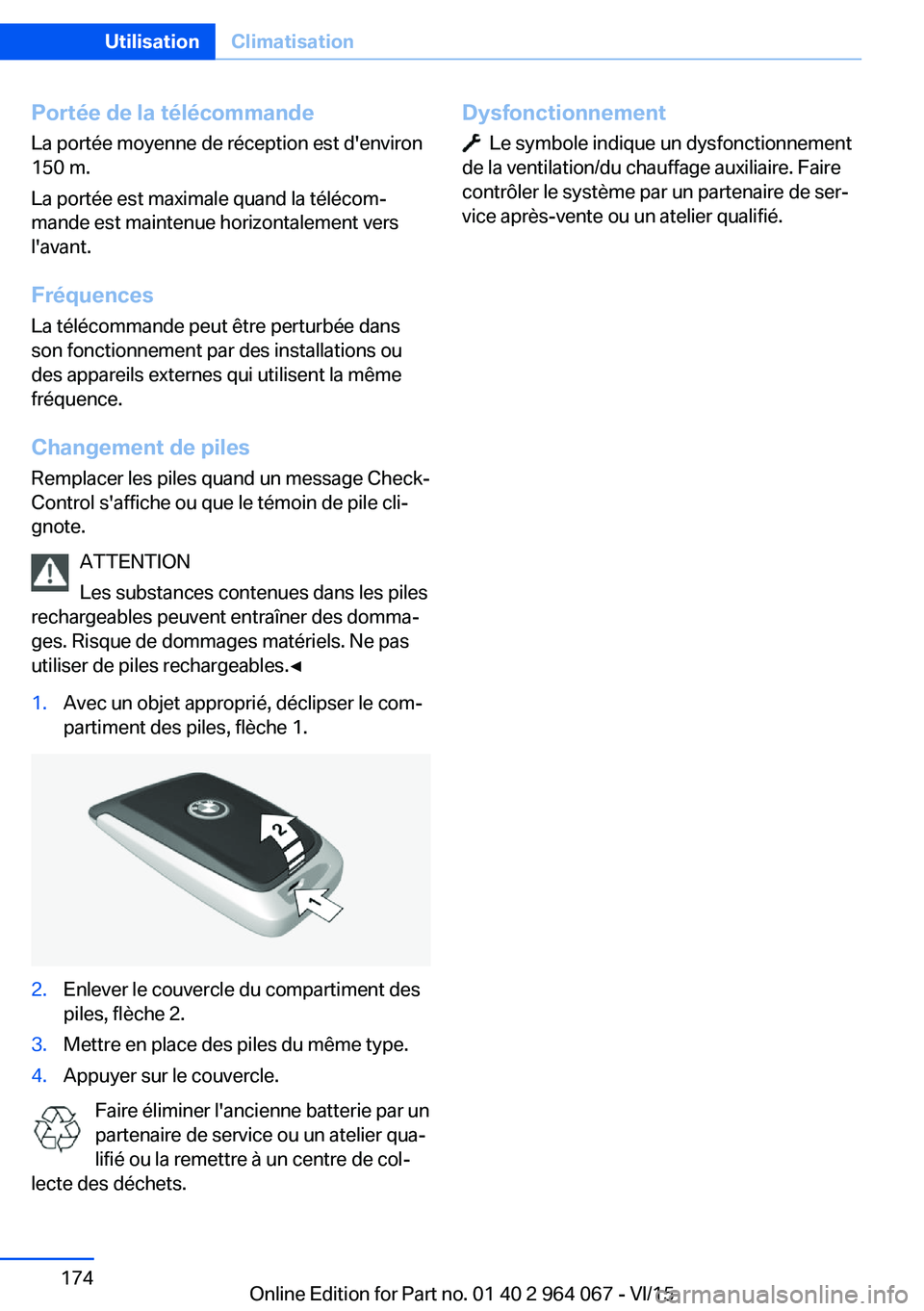 BMW X6 M 2016 Notices Demploi (in French) Portée de la télécommandeLa portée moyenne de réception est d'environ
150 m.
La portée est maximale quand la télécom‐
mande est maintenue horizontalement vers
l'avant.
Fréquences La BMW X6 M 2016 Notices Demploi (in French) Portée de la télécommandeLa portée moyenne de réception est d'environ
150 m.
La portée est maximale quand la télécom‐
mande est maintenue horizontalement vers
l'avant.
Fréquences La