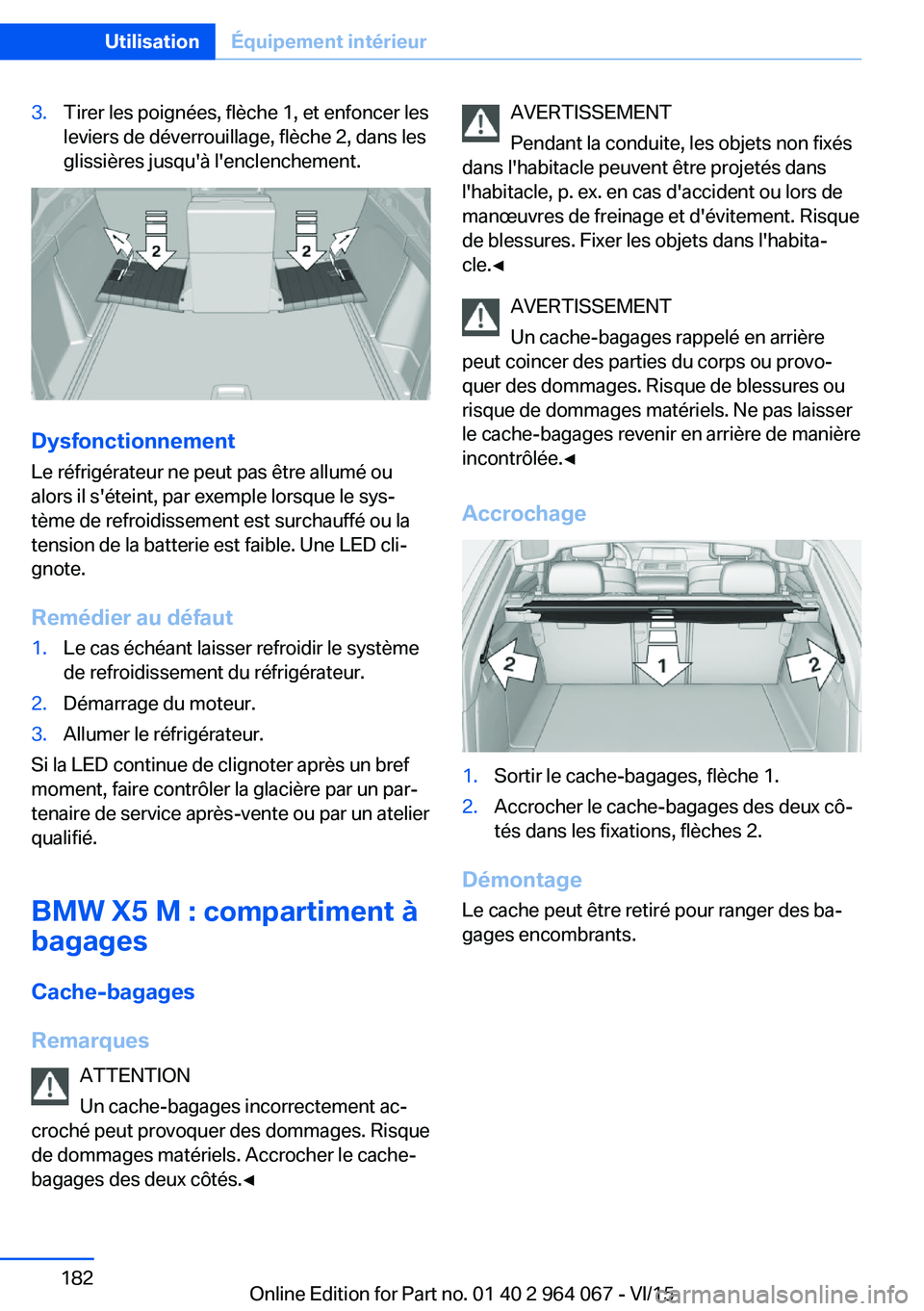 BMW X6 M 2016 Notices Demploi (in French) 3.Tirer les poignées, flèche 1, et enfoncer les
leviers de déverrouillage, flèche 2, dans les
glissières jusqu'à l'enclenchement.
Dysfonctionnement
Le réfrigérateur ne peut pas être a BMW X6 M 2016 Notices Demploi (in French) 3.Tirer les poignées, flèche 1, et enfoncer les
leviers de déverrouillage, flèche 2, dans les
glissières jusqu'à l'enclenchement.
Dysfonctionnement
Le réfrigérateur ne peut pas être a