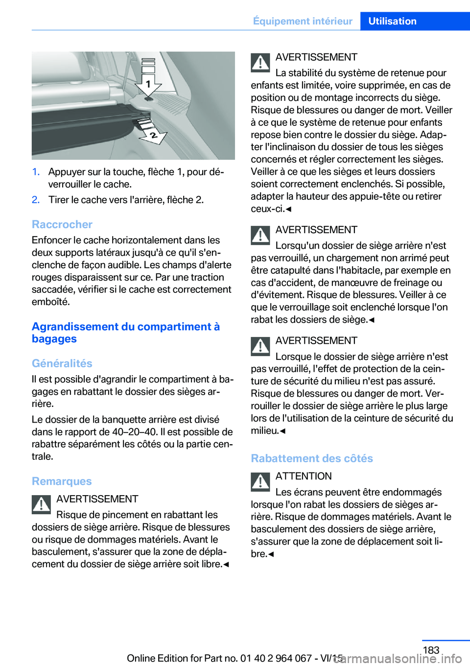 BMW X6 M 2016 Notices Demploi (in French) 1.Appuyer sur la touche, flèche 1, pour dé‐
verrouiller le cache.2.Tirer le cache vers l'arrière, flèche 2.
Raccrocher
Enfoncer le cache horizontalement dans les
deux supports latéraux jusq BMW X6 M 2016 Notices Demploi (in French) 1.Appuyer sur la touche, flèche 1, pour dé‐
verrouiller le cache.2.Tirer le cache vers l'arrière, flèche 2.
Raccrocher
Enfoncer le cache horizontalement dans les
deux supports latéraux jusq