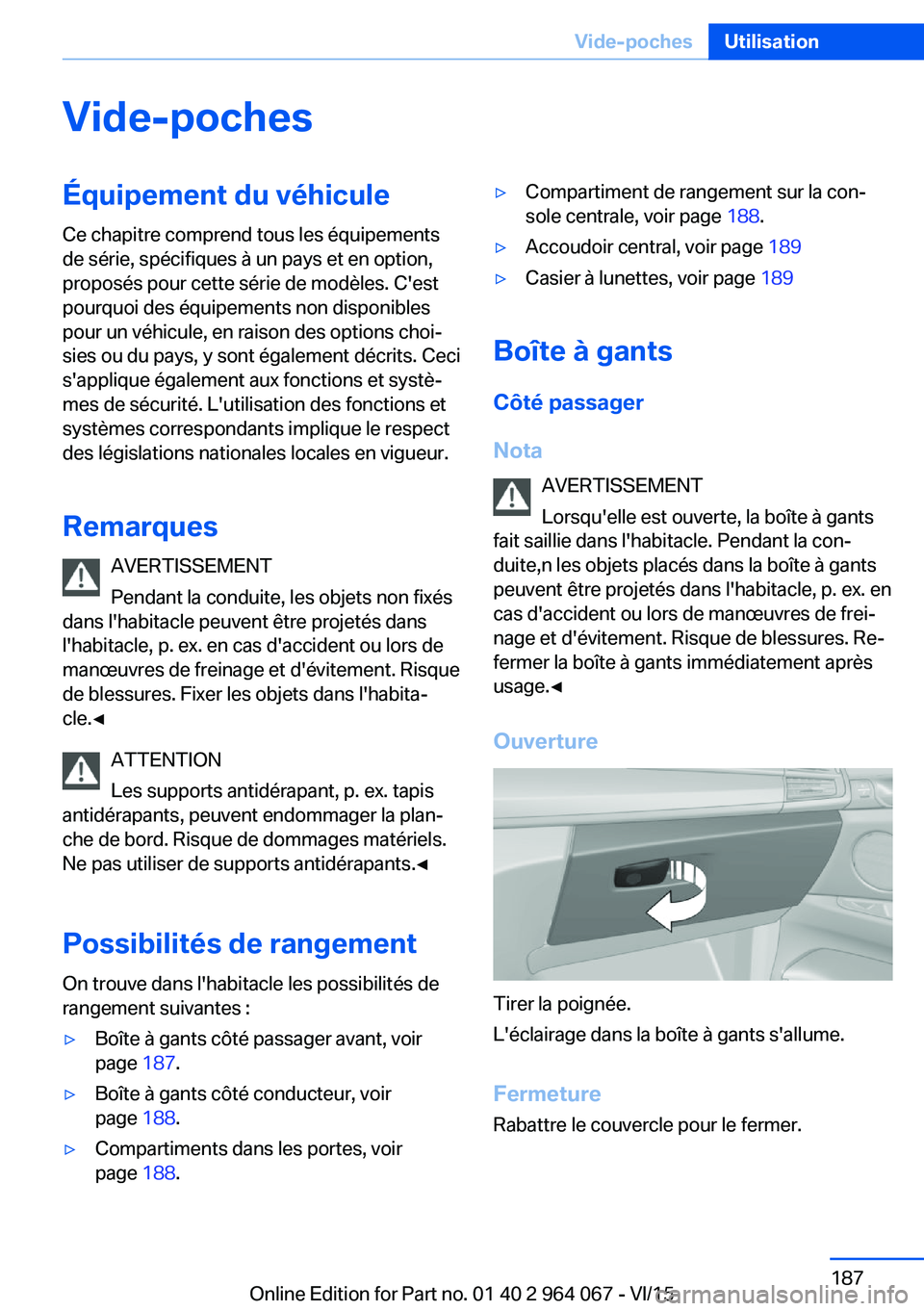 BMW X6 M 2016 Notices Demploi (in French) Vide-pochesÉquipement du véhiculeCe chapitre comprend tous les équipements
de série, spécifiques à un pays et en option,
proposés pour cette série de modèles. C'est
pourquoi des équipeme BMW X6 M 2016 Notices Demploi (in French) Vide-pochesÉquipement du véhiculeCe chapitre comprend tous les équipements
de série, spécifiques à un pays et en option,
proposés pour cette série de modèles. C'est
pourquoi des équipeme