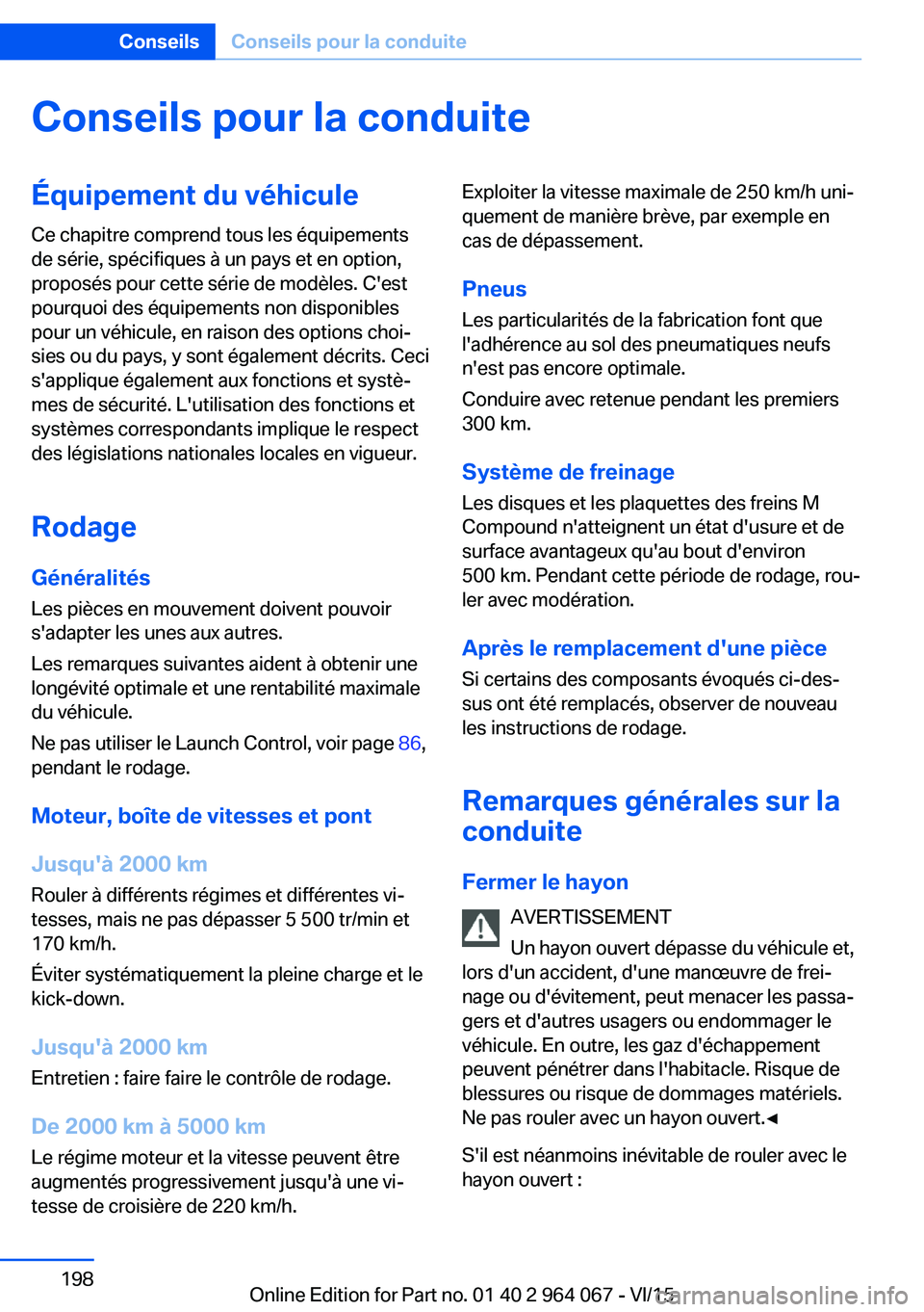 BMW X6 M 2016 Notices Demploi (in French) Conseils pour la conduiteÉquipement du véhicule
Ce chapitre comprend tous les équipements
de série, spécifiques à un pays et en option,
proposés pour cette série de modèles. C'est
pourquo BMW X6 M 2016 Notices Demploi (in French) Conseils pour la conduiteÉquipement du véhicule
Ce chapitre comprend tous les équipements
de série, spécifiques à un pays et en option,
proposés pour cette série de modèles. C'est
pourquo