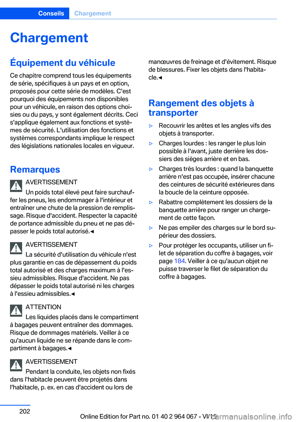 BMW X6 M 2016 Notices Demploi (in French) ChargementÉquipement du véhiculeCe chapitre comprend tous les équipements
de série, spécifiques à un pays et en option,
proposés pour cette série de modèles. C'est
pourquoi des équipemen BMW X6 M 2016 Notices Demploi (in French) ChargementÉquipement du véhiculeCe chapitre comprend tous les équipements
de série, spécifiques à un pays et en option,
proposés pour cette série de modèles. C'est
pourquoi des équipemen