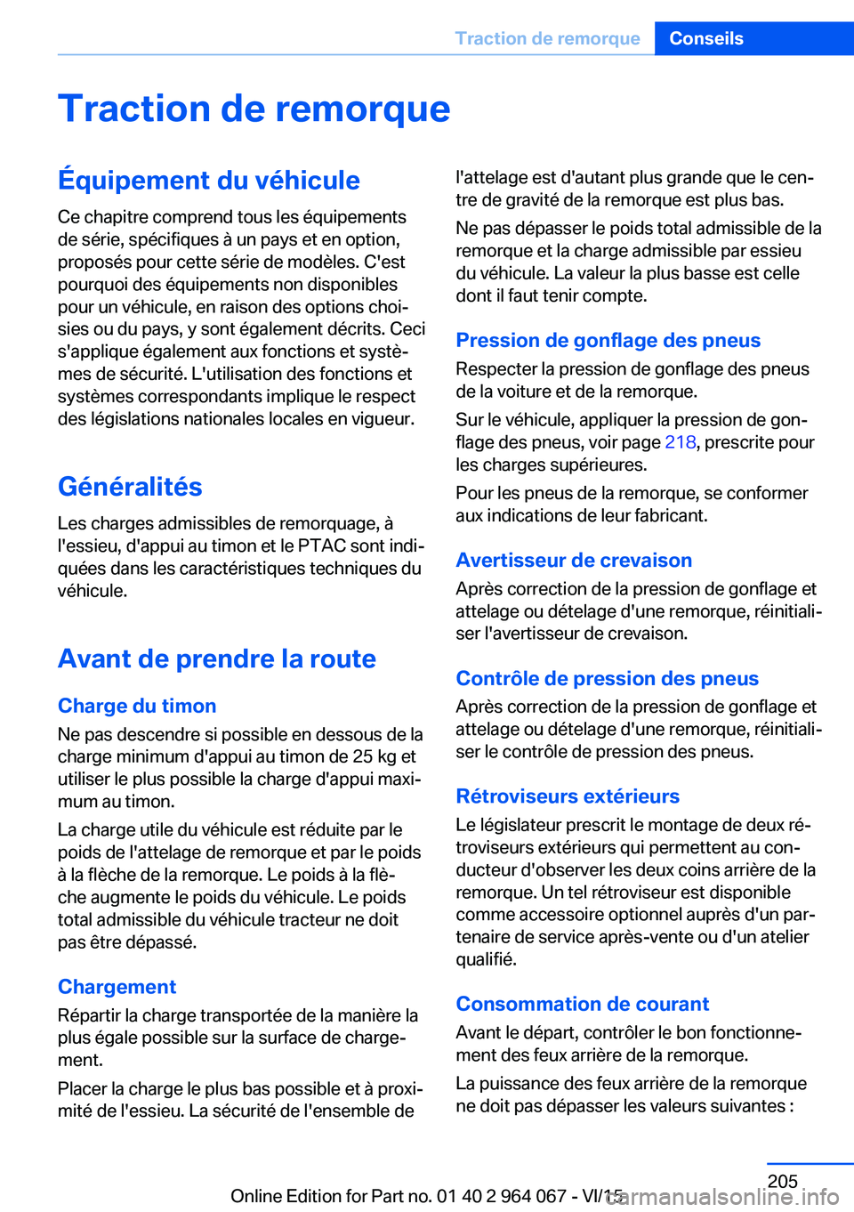 BMW X6 M 2016 Notices Demploi (in French) Traction de remorqueÉquipement du véhicule
Ce chapitre comprend tous les équipements
de série, spécifiques à un pays et en option,
proposés pour cette série de modèles. C'est
pourquoi des BMW X6 M 2016 Notices Demploi (in French) Traction de remorqueÉquipement du véhicule
Ce chapitre comprend tous les équipements
de série, spécifiques à un pays et en option,
proposés pour cette série de modèles. C'est
pourquoi des