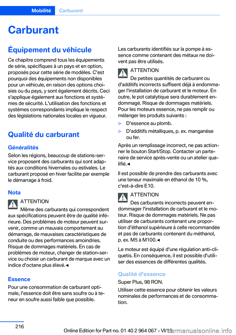 BMW X6 M 2016 Notices Demploi (in French) CarburantÉquipement du véhiculeCe chapitre comprend tous les équipements
de série, spécifiques à un pays et en option,
proposés pour cette série de modèles. C'est
pourquoi des équipement BMW X6 M 2016 Notices Demploi (in French) CarburantÉquipement du véhiculeCe chapitre comprend tous les équipements
de série, spécifiques à un pays et en option,
proposés pour cette série de modèles. C'est
pourquoi des équipement