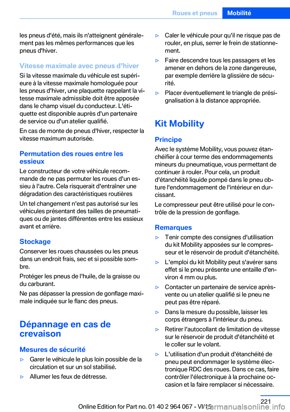 BMW X6 M 2016 Notices Demploi (in French) les pneus d'été, mais ils n'atteignent générale‐
ment pas les mêmes performances que les
pneus d'hiver.
Vitesse maximale avec pneus d'hiver Si la vitesse maximale du véhicule e BMW X6 M 2016 Notices Demploi (in French) les pneus d'été, mais ils n'atteignent générale‐
ment pas les mêmes performances que les
pneus d'hiver.
Vitesse maximale avec pneus d'hiver Si la vitesse maximale du véhicule e