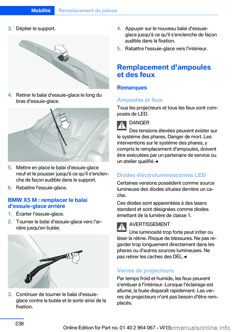 BMW X6 M 2016 Notices Demploi (in French) 3.Déplier le support.4.Retirer le balai d'essuie-glace le long du
bras d'essuie-glace.5.Mettre en place le balai d'essuie-glace
neuf et le pousser jusqu'à ce qu'il s'enclen BMW X6 M 2016 Notices Demploi (in French) 3.Déplier le support.4.Retirer le balai d'essuie-glace le long du
bras d'essuie-glace.5.Mettre en place le balai d'essuie-glace
neuf et le pousser jusqu'à ce qu'il s'enclen