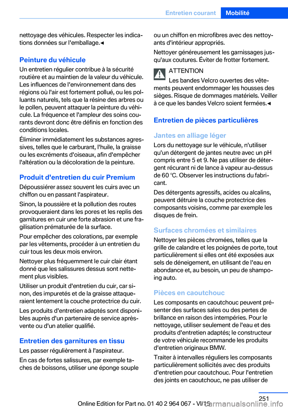 BMW X6 M 2016 Notices Demploi (in French) nettoyage des véhicules. Respecter les indica‐
tions données sur l'emballage.◀
Peinture du véhicule Un entretien régulier contribue à la sécurité
routière et au maintien de la valeur d BMW X6 M 2016 Notices Demploi (in French) nettoyage des véhicules. Respecter les indica‐
tions données sur l'emballage.◀
Peinture du véhicule Un entretien régulier contribue à la sécurité
routière et au maintien de la valeur d