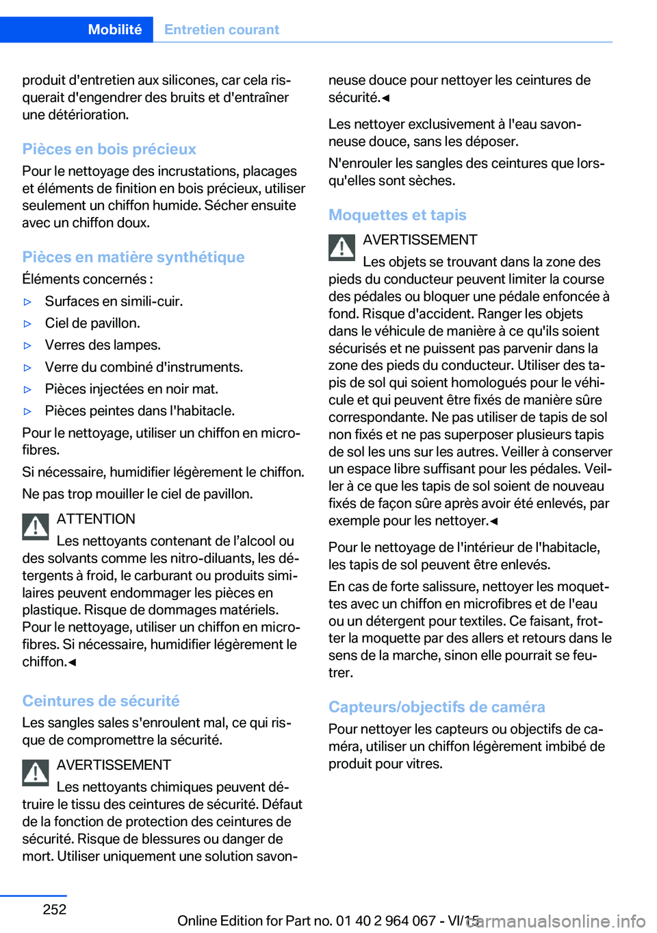 BMW X6 M 2016 Notices Demploi (in French) produit d'entretien aux silicones, car cela ris‐
querait d'engendrer des bruits et d'entraîner
une détérioration.
Pièces en bois précieux Pour le nettoyage des incrustations, placag BMW X6 M 2016 Notices Demploi (in French) produit d'entretien aux silicones, car cela ris‐
querait d'engendrer des bruits et d'entraîner
une détérioration.
Pièces en bois précieux Pour le nettoyage des incrustations, placag