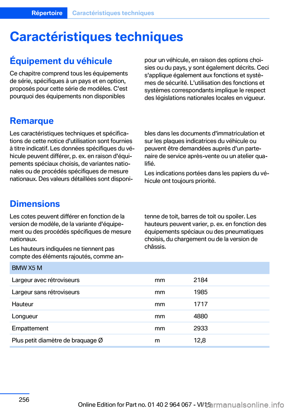 BMW X6 M 2016 Notices Demploi (in French) Caractéristiques techniquesÉquipement du véhiculeCe chapitre comprend tous les équipements
de série, spécifiques à un pays et en option,
proposés pour cette série de modèles. C'est
pourq BMW X6 M 2016 Notices Demploi (in French) Caractéristiques techniquesÉquipement du véhiculeCe chapitre comprend tous les équipements
de série, spécifiques à un pays et en option,
proposés pour cette série de modèles. C'est
pourq