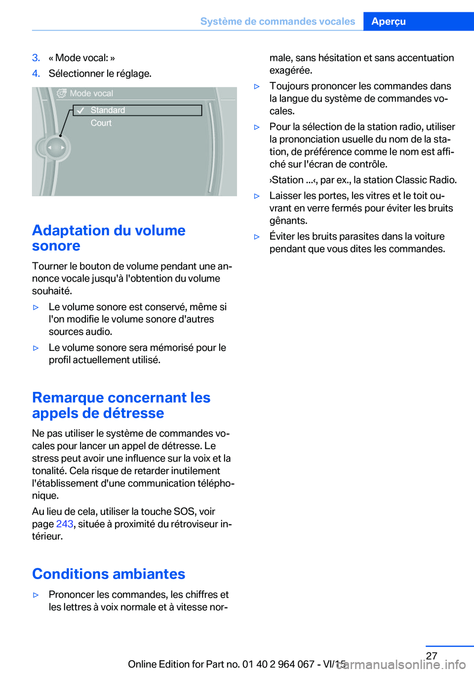 BMW X6 M 2016 Notices Demploi (in French) 3.« Mode vocal: »4.Sélectionner le réglage.
Adaptation du volume
sonore
Tourner le bouton de volume pendant une an‐
nonce vocale jusqu'à l'obtention du volume
souhaité.
▷Le volume so BMW X6 M 2016 Notices Demploi (in French) 3.« Mode vocal: »4.Sélectionner le réglage.
Adaptation du volume
sonore
Tourner le bouton de volume pendant une an‐
nonce vocale jusqu'à l'obtention du volume
souhaité.
▷Le volume so
