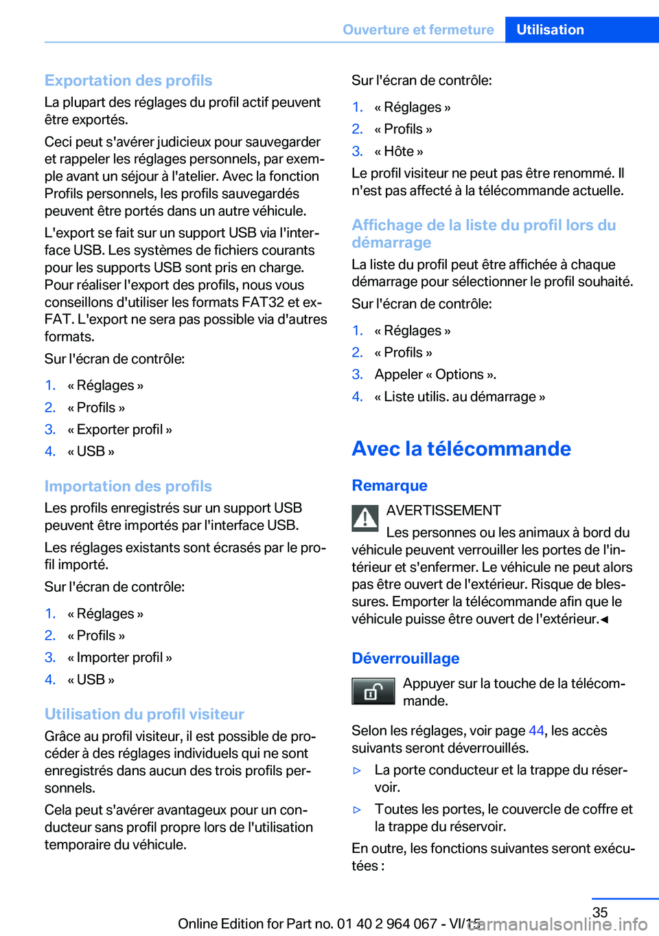 BMW X6 M 2016 Notices Demploi (in French) Exportation des profilsLa plupart des réglages du profil actif peuvent
être exportés.
Ceci peut s'avérer judicieux pour sauvegarder
et rappeler les réglages personnels, par exem‐
ple avant BMW X6 M 2016 Notices Demploi (in French) Exportation des profilsLa plupart des réglages du profil actif peuvent
être exportés.
Ceci peut s'avérer judicieux pour sauvegarder
et rappeler les réglages personnels, par exem‐
ple avant