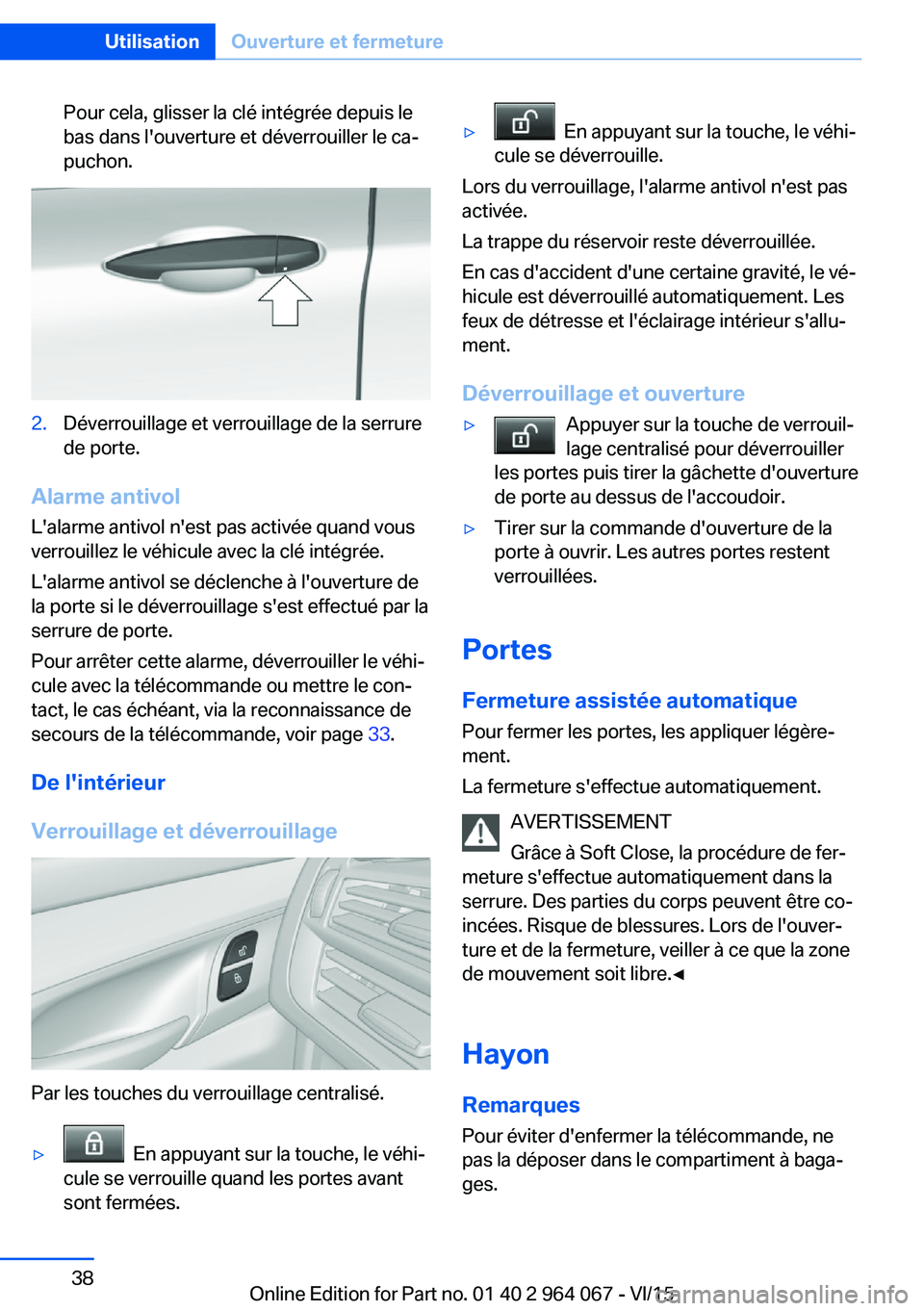 BMW X6 M 2016 Notices Demploi (in French) Pour cela, glisser la clé intégrée depuis le
bas dans l'ouverture et déverrouiller le ca‐
puchon.2.Déverrouillage et verrouillage de la serrure
de porte.
Alarme antivol
L'alarme antivol BMW X6 M 2016 Notices Demploi (in French) Pour cela, glisser la clé intégrée depuis le
bas dans l'ouverture et déverrouiller le ca‐
puchon.2.Déverrouillage et verrouillage de la serrure
de porte.
Alarme antivol
L'alarme antivol