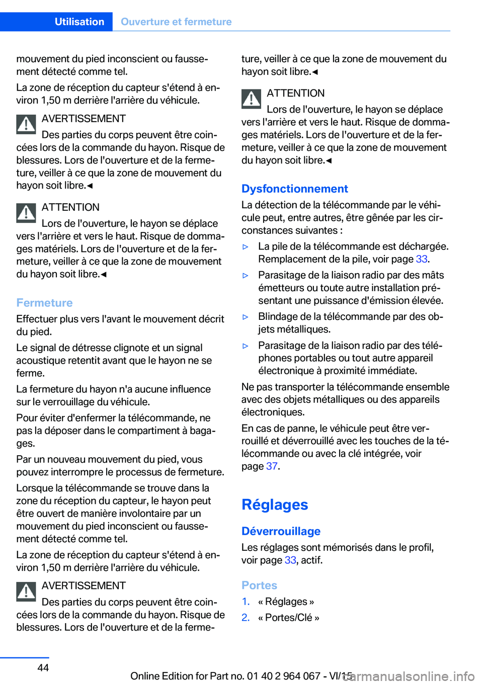 BMW X6 M 2016 Notices Demploi (in French) mouvement du pied inconscient ou fausse‐
ment détecté comme tel.
La zone de réception du capteur s'étend à en‐
viron 1,50 m derrière l'arrière du véhicule.
AVERTISSEMENT
Des partie BMW X6 M 2016 Notices Demploi (in French) mouvement du pied inconscient ou fausse‐
ment détecté comme tel.
La zone de réception du capteur s'étend à en‐
viron 1,50 m derrière l'arrière du véhicule.
AVERTISSEMENT
Des partie