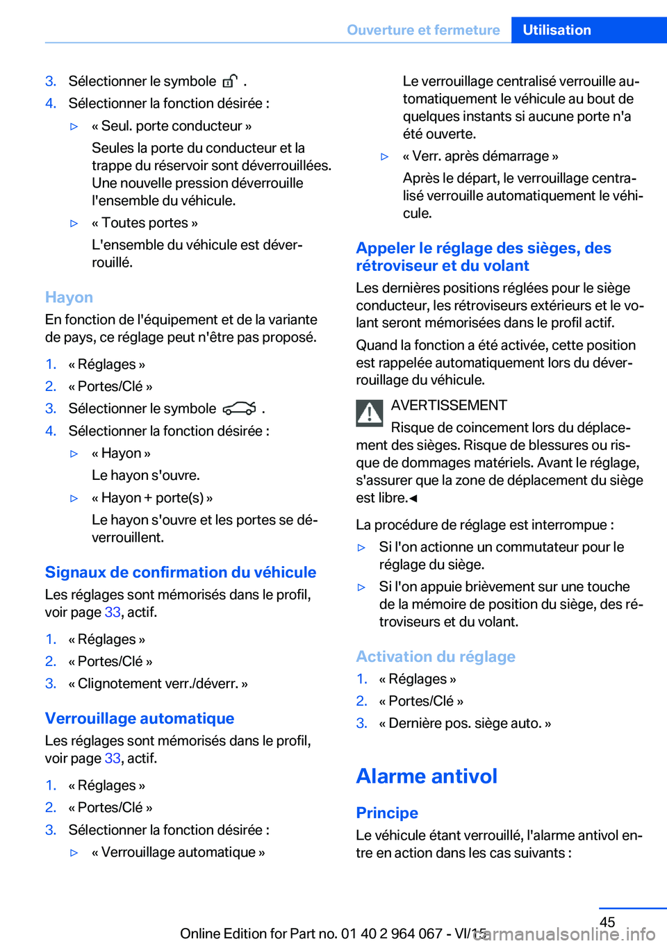 BMW X6 M 2016 Notices Demploi (in French) 3.Sélectionner le symbole .4.Sélectionner la fonction désirée :▷« Seul. porte conducteur »
Seules la porte du conducteur et la
trappe du réservoir sont déverrouillées.
Une nouvelle press BMW X6 M 2016 Notices Demploi (in French) 3.Sélectionner le symbole .4.Sélectionner la fonction désirée :▷« Seul. porte conducteur »
Seules la porte du conducteur et la
trappe du réservoir sont déverrouillées.
Une nouvelle press