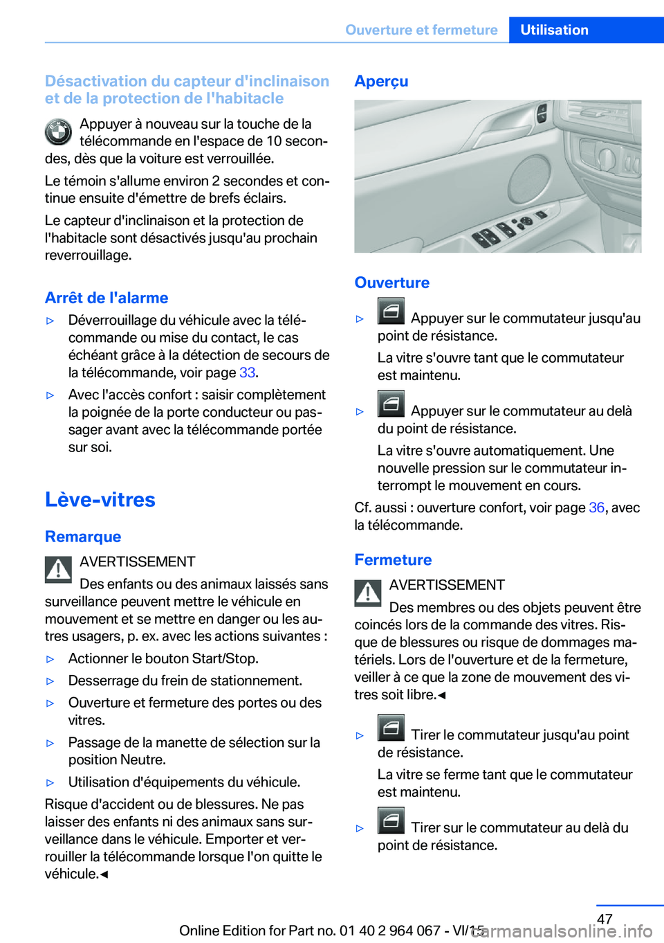 BMW X6 M 2016 Notices Demploi (in French) Désactivation du capteur d'inclinaison
et de la protection de l'habitacle
Appuyer à nouveau sur la touche de la
télécommande en l'espace de 10 secon‐
des, dès que la voiture est ver BMW X6 M 2016 Notices Demploi (in French) Désactivation du capteur d'inclinaison
et de la protection de l'habitacle
Appuyer à nouveau sur la touche de la
télécommande en l'espace de 10 secon‐
des, dès que la voiture est ver
