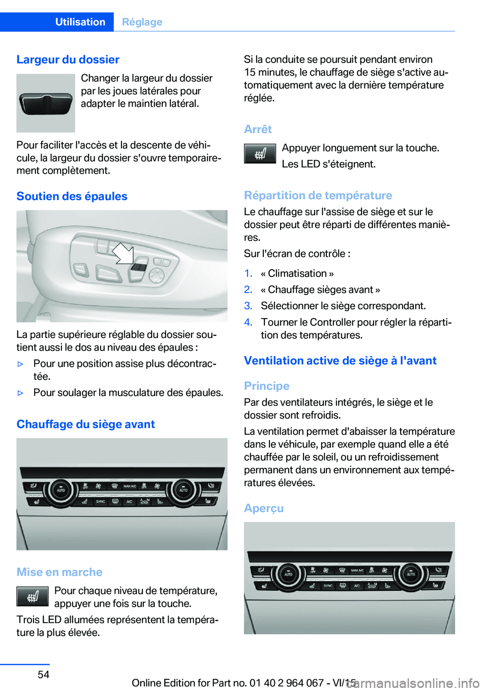 BMW X6 M 2016 Notices Demploi (in French) Largeur du dossierChanger la largeur du dossier
par les joues latérales pour adapter le maintien latéral.
Pour faciliter l'accès et la descente de véhi‐
cule, la largeur du dossier s'ouv BMW X6 M 2016 Notices Demploi (in French) Largeur du dossierChanger la largeur du dossier
par les joues latérales pour adapter le maintien latéral.
Pour faciliter l'accès et la descente de véhi‐
cule, la largeur du dossier s'ouv