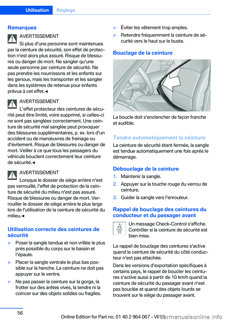 BMW X6 M 2016 Notices Demploi (in French) RemarquesAVERTISSEMENT
Si plus d'une personne sont maintenues
par la ceinture de sécurité, son effet de protec‐
tion n'est alors plus assuré. Risque de blessu‐
res ou danger de mort. Ne BMW X6 M 2016 Notices Demploi (in French) RemarquesAVERTISSEMENT
Si plus d'une personne sont maintenues
par la ceinture de sécurité, son effet de protec‐
tion n'est alors plus assuré. Risque de blessu‐
res ou danger de mort. Ne