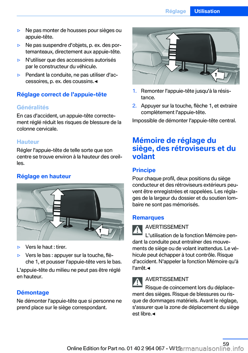 BMW X6 M 2016 Notices Demploi (in French) ▷Ne pas monter de housses pour sièges ou
appuie-tête.▷Ne pas suspendre d'objets, p. ex. des por‐
temanteaux, directement aux appuie-tête.▷N'utiliser que des accessoires autorisés
p BMW X6 M 2016 Notices Demploi (in French) ▷Ne pas monter de housses pour sièges ou
appuie-tête.▷Ne pas suspendre d'objets, p. ex. des por‐
temanteaux, directement aux appuie-tête.▷N'utiliser que des accessoires autorisés
p