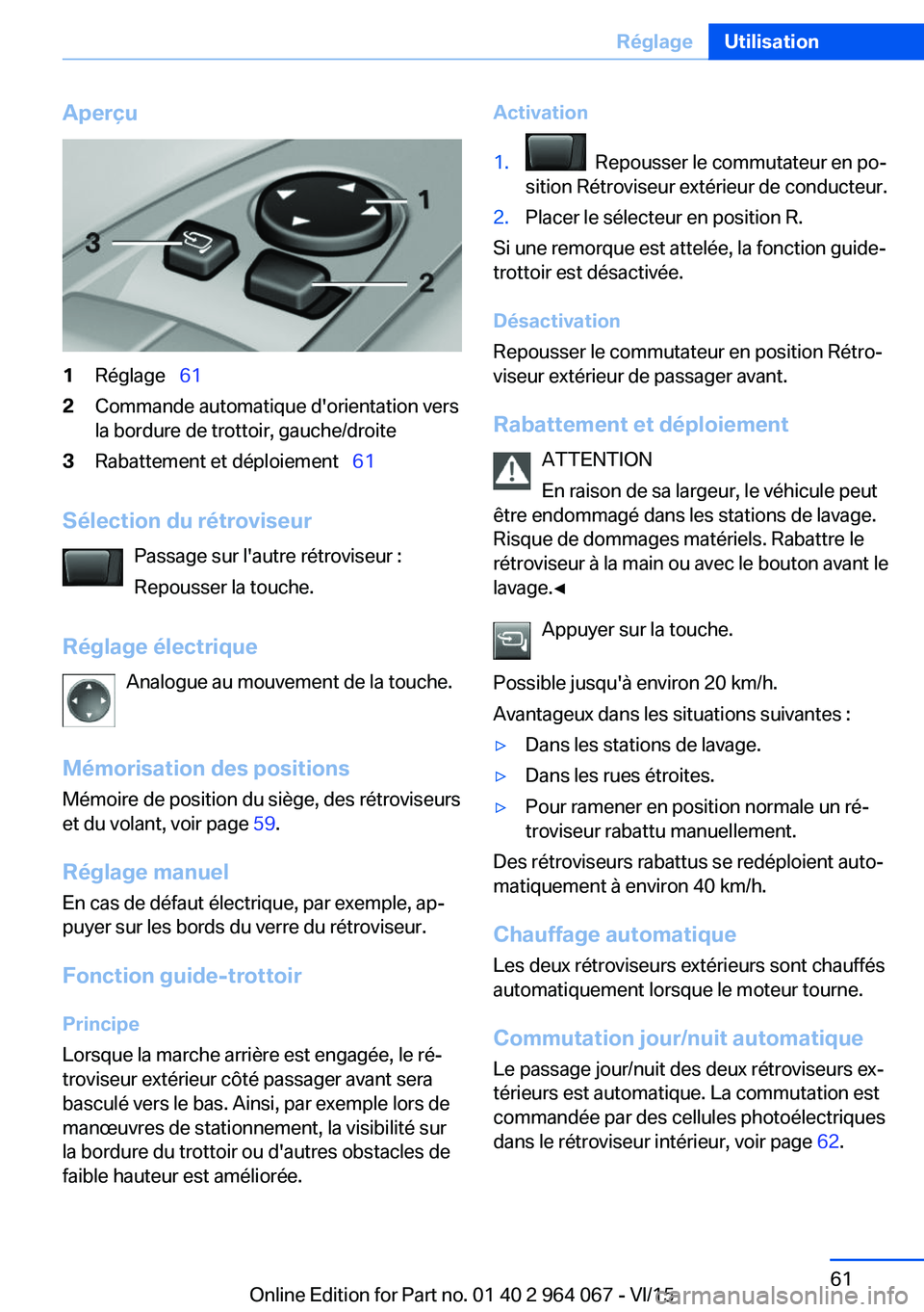 BMW X6 M 2016 Notices Demploi (in French) Aperçu1Réglage 612Commande automatique d'orientation vers
la bordure de trottoir, gauche/droite3Rabattement et déploiement 61
Sélection du rétroviseur
Passage sur l'autre rétr BMW X6 M 2016 Notices Demploi (in French) Aperçu1Réglage 612Commande automatique d'orientation vers
la bordure de trottoir, gauche/droite3Rabattement et déploiement 61
Sélection du rétroviseur
Passage sur l'autre rétr