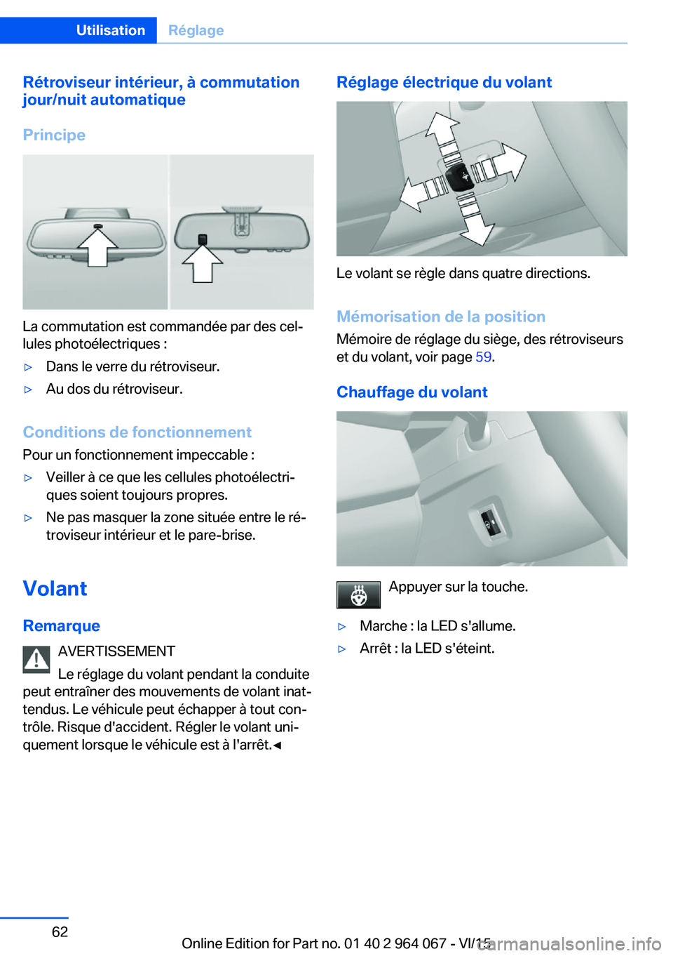 BMW X6 M 2016 Notices Demploi (in French) Rétroviseur intérieur, à commutationjour/nuit automatique
Principe
La commutation est commandée par des cel‐
lules photoélectriques :
▷Dans le verre du rétroviseur.▷Au dos du rétroviseur. BMW X6 M 2016 Notices Demploi (in French) Rétroviseur intérieur, à commutationjour/nuit automatique
Principe
La commutation est commandée par des cel‐
lules photoélectriques :
▷Dans le verre du rétroviseur.▷Au dos du rétroviseur.