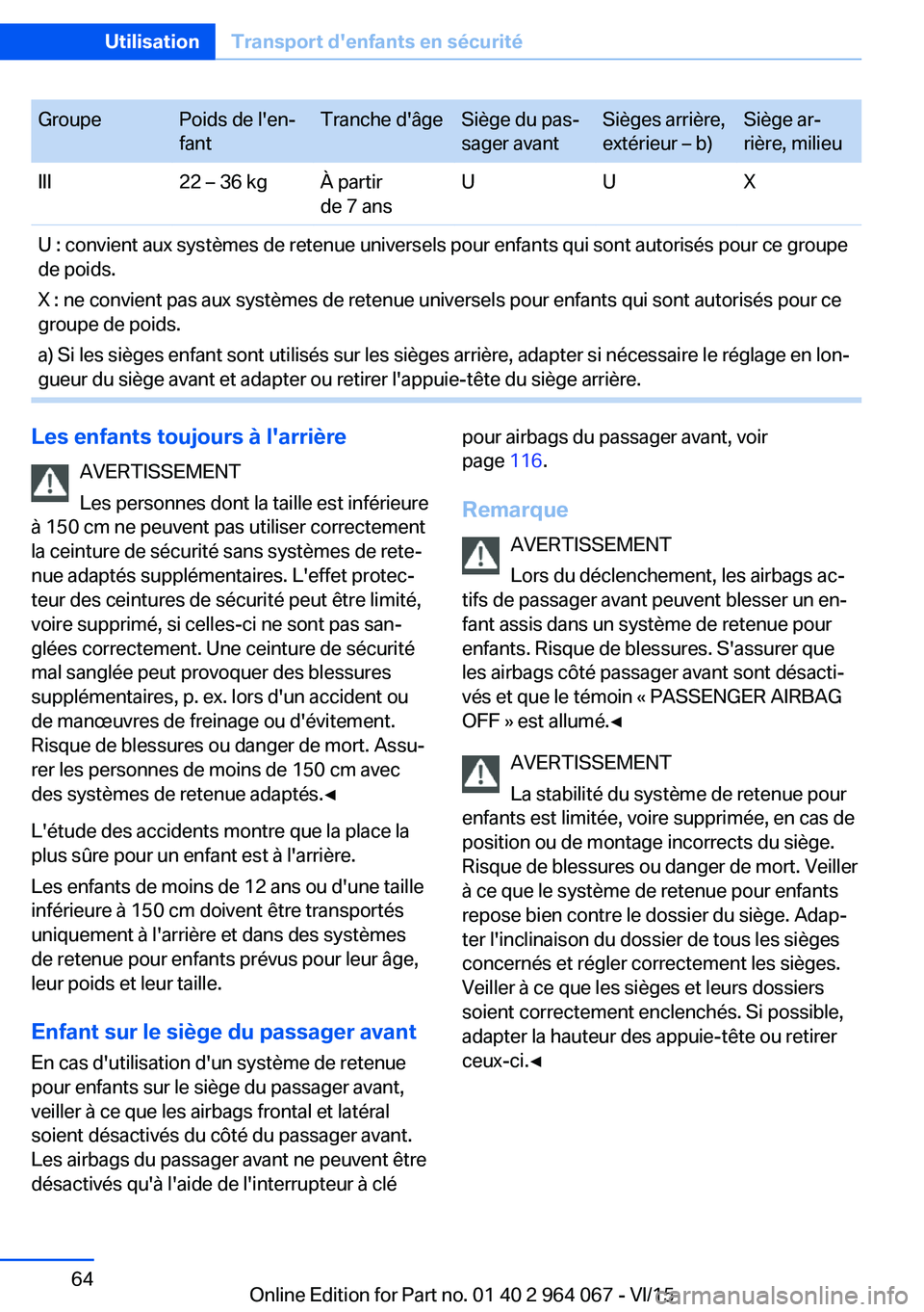 BMW X6 M 2016 Notices Demploi (in French) GroupePoids de l'en‐
fantTranche d'âgeSiège du pas‐
sager avantSièges arrière,
extérieur – b)Siège ar‐
rière, milieuIII22 – 36 kgÀ partir
de 7 ansUUXU : convient aux système BMW X6 M 2016 Notices Demploi (in French) GroupePoids de l'en‐
fantTranche d'âgeSiège du pas‐
sager avantSièges arrière,
extérieur – b)Siège ar‐
rière, milieuIII22 – 36 kgÀ partir
de 7 ansUUXU : convient aux système