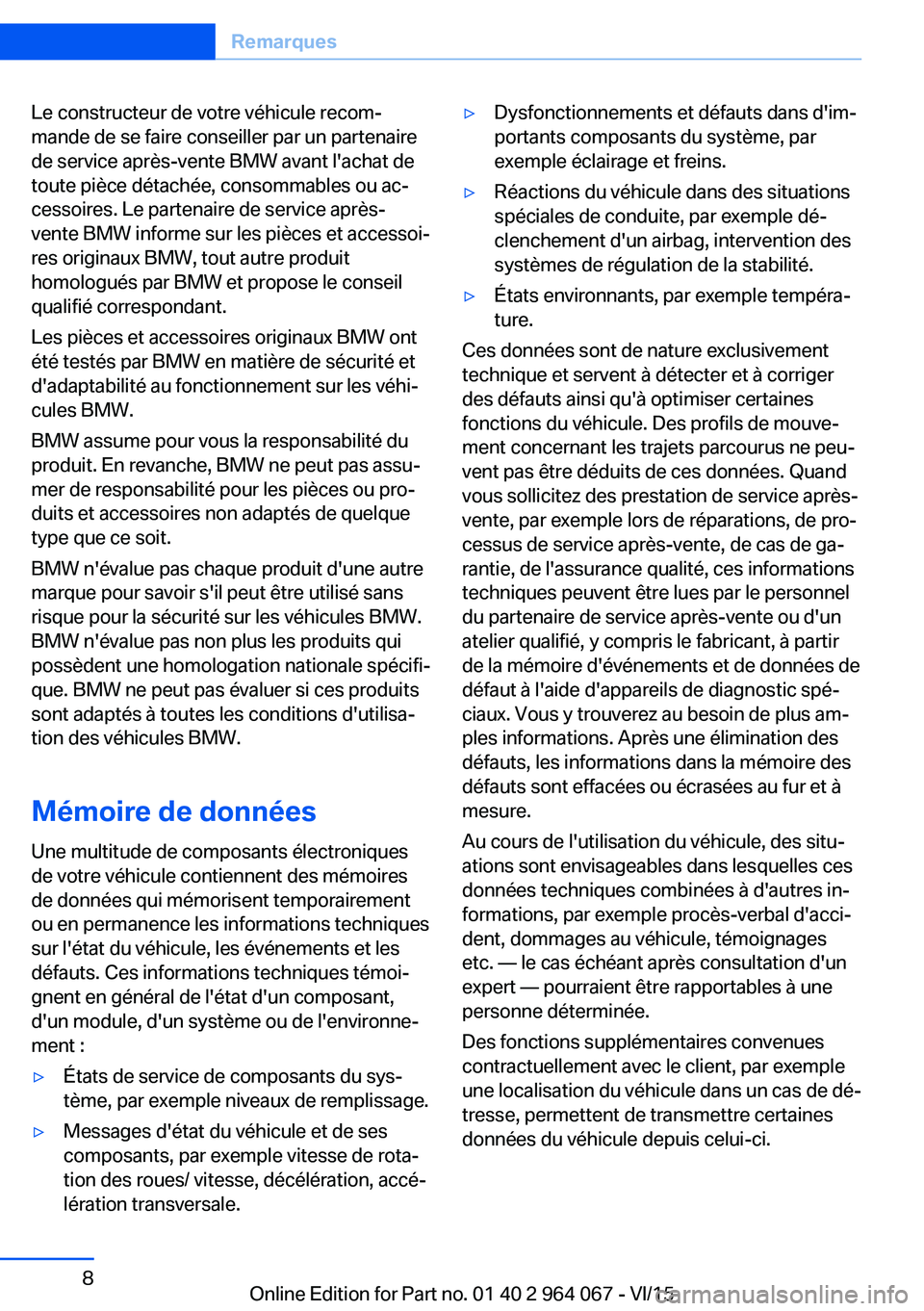 BMW X6 M 2016 Notices Demploi (in French) Le constructeur de votre véhicule recom‐
mande de se faire conseiller par un partenaire
de service après-vente BMW avant l'achat de
toute pièce détachée, consommables ou ac‐
cessoires. Le BMW X6 M 2016 Notices Demploi (in French) Le constructeur de votre véhicule recom‐
mande de se faire conseiller par un partenaire
de service après-vente BMW avant l'achat de
toute pièce détachée, consommables ou ac‐
cessoires. Le
