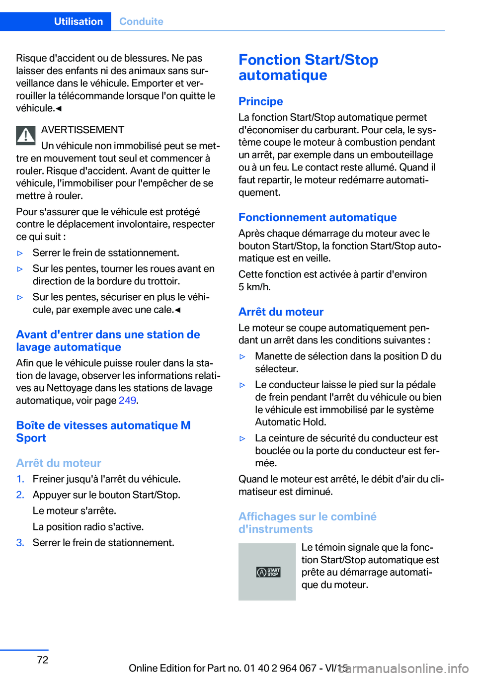 BMW X6 M 2016 Notices Demploi (in French) Risque d'accident ou de blessures. Ne pas
laisser des enfants ni des animaux sans sur‐
veillance dans le véhicule. Emporter et ver‐
rouiller la télécommande lorsque l'on quitte le
véhi BMW X6 M 2016 Notices Demploi (in French) Risque d'accident ou de blessures. Ne pas
laisser des enfants ni des animaux sans sur‐
veillance dans le véhicule. Emporter et ver‐
rouiller la télécommande lorsque l'on quitte le
véhi