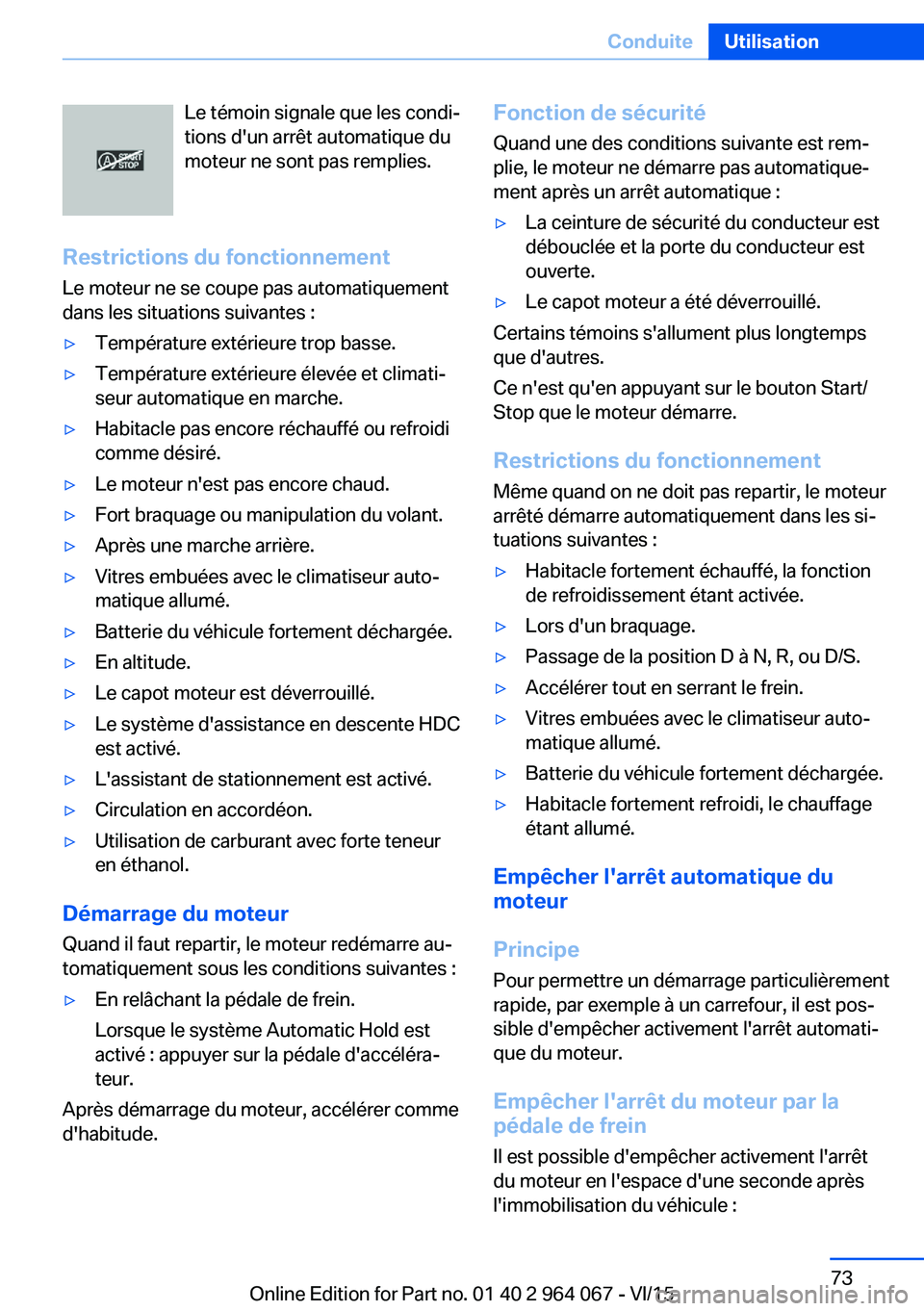 BMW X6 M 2016 Notices Demploi (in French) Le témoin signale que les condi‐
tions d'un arrêt automatique du
moteur ne sont pas remplies.
Restrictions du fonctionnement
Le moteur ne se coupe pas automatiquement
dans les situations suiva BMW X6 M 2016 Notices Demploi (in French) Le témoin signale que les condi‐
tions d'un arrêt automatique du
moteur ne sont pas remplies.
Restrictions du fonctionnement
Le moteur ne se coupe pas automatiquement
dans les situations suiva