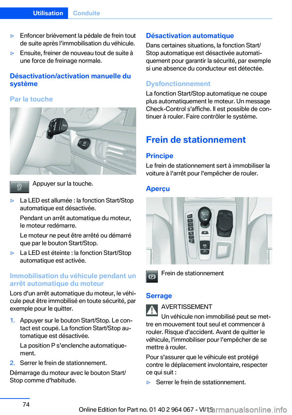 BMW X6 M 2016 Notices Demploi (in French) ▷Enfoncer brièvement la pédale de frein tout
de suite après l'immobilisation du véhicule.▷Ensuite, freiner de nouveau tout de suite à
une force de freinage normale.
Désactivation/activat BMW X6 M 2016 Notices Demploi (in French) ▷Enfoncer brièvement la pédale de frein tout
de suite après l'immobilisation du véhicule.▷Ensuite, freiner de nouveau tout de suite à
une force de freinage normale.
Désactivation/activat