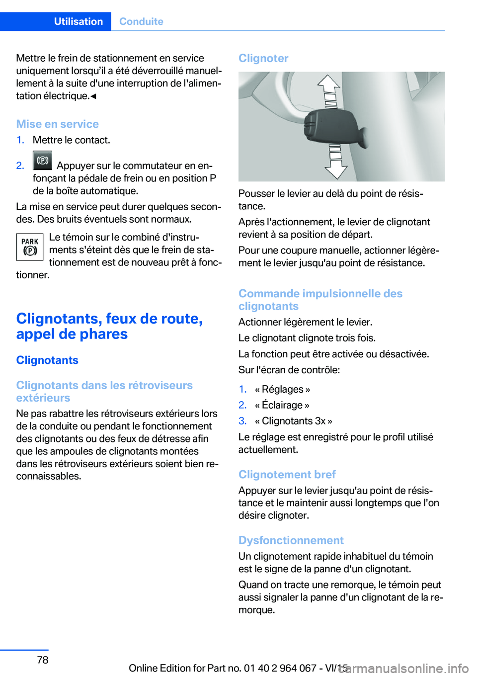 BMW X6 M 2016 Notices Demploi (in French) Mettre le frein de stationnement en service
uniquement lorsqu’il a été déverrouillé manuel‐
lement à la suite d'une interruption de l'alimen‐
tation électrique.◀
Mise en service1 BMW X6 M 2016 Notices Demploi (in French) Mettre le frein de stationnement en service
uniquement lorsqu’il a été déverrouillé manuel‐
lement à la suite d'une interruption de l'alimen‐
tation électrique.◀
Mise en service1