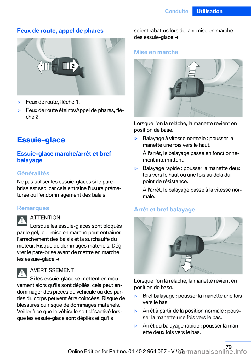 BMW X6 M 2016 Notices Demploi (in French) Feux de route, appel de phares▷Feux de route, flèche 1.▷Feux de route éteints/Appel de phares, flè‐
che 2.
Essuie-glace
Essuie-glace marche/arrêt et bref
balayage
Généralités
Ne pas utili BMW X6 M 2016 Notices Demploi (in French) Feux de route, appel de phares▷Feux de route, flèche 1.▷Feux de route éteints/Appel de phares, flè‐
che 2.
Essuie-glace
Essuie-glace marche/arrêt et bref
balayage
Généralités
Ne pas utili