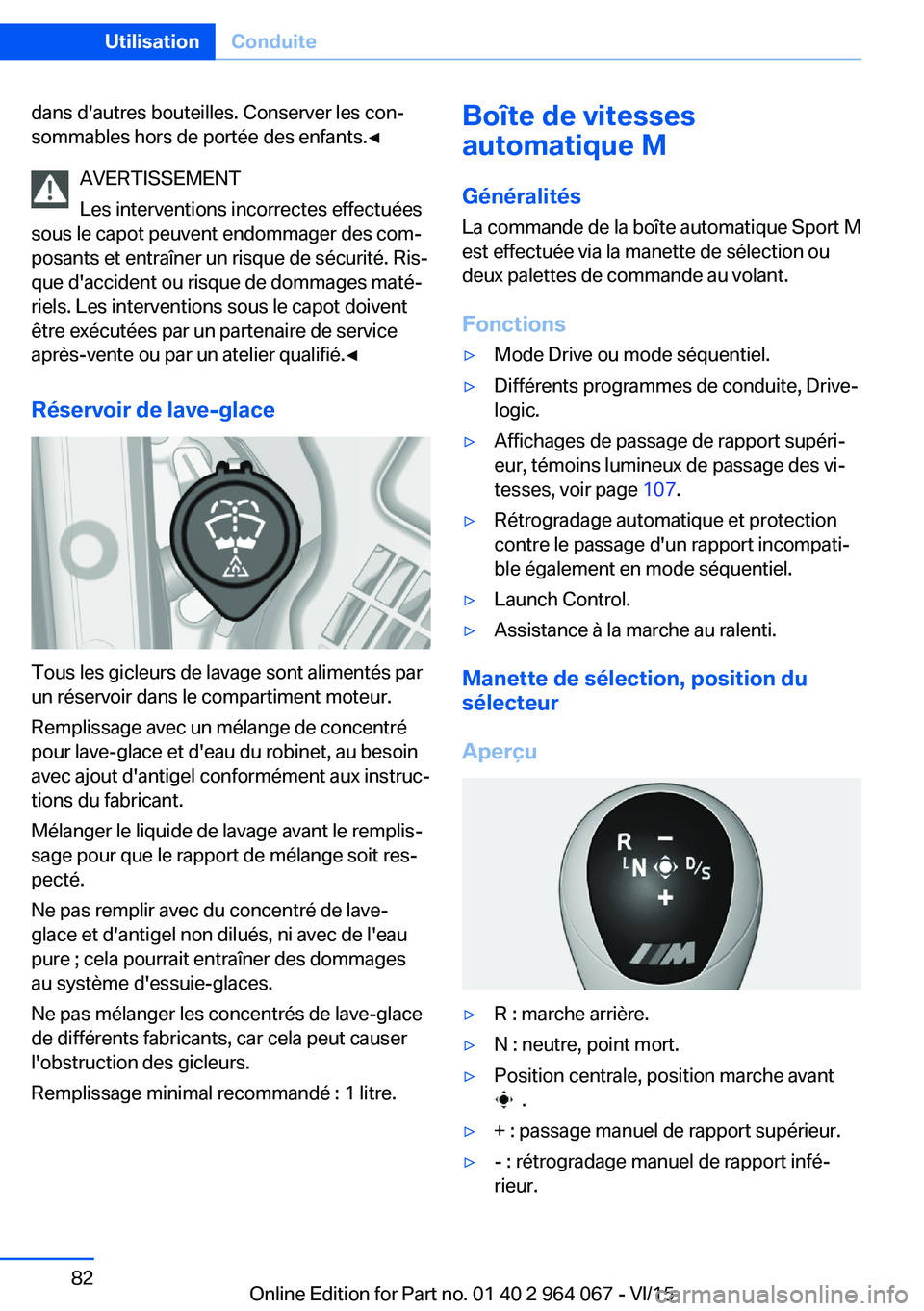BMW X6 M 2016 Notices Demploi (in French) dans d'autres bouteilles. Conserver les con‐
sommables hors de portée des enfants.◀
AVERTISSEMENT
Les interventions incorrectes effectuées
sous le capot peuvent endommager des com‐
posants BMW X6 M 2016 Notices Demploi (in French) dans d'autres bouteilles. Conserver les con‐
sommables hors de portée des enfants.◀
AVERTISSEMENT
Les interventions incorrectes effectuées
sous le capot peuvent endommager des com‐
posants
